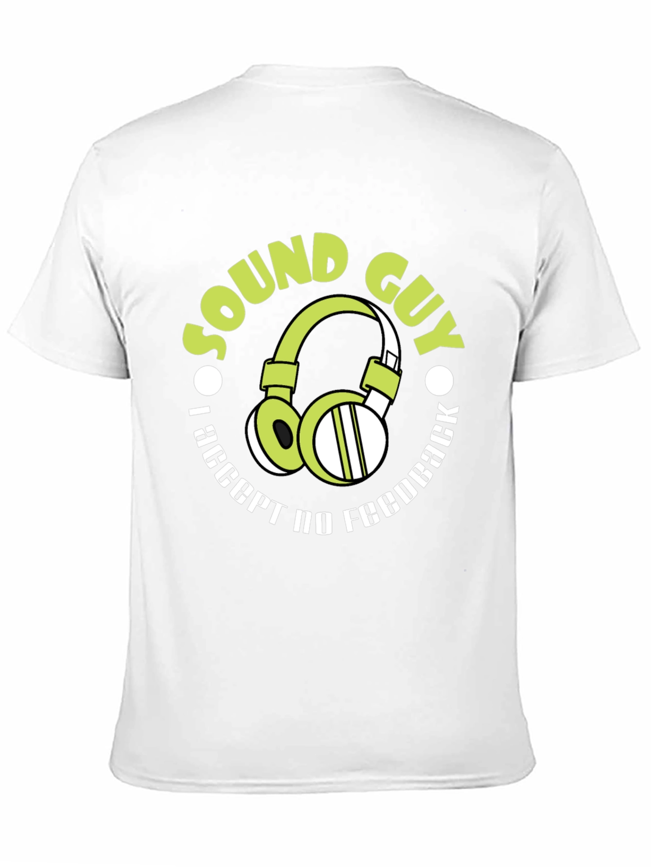 Sound Guy T-Shirt: I Accept No Feedback Funny Gift - 11