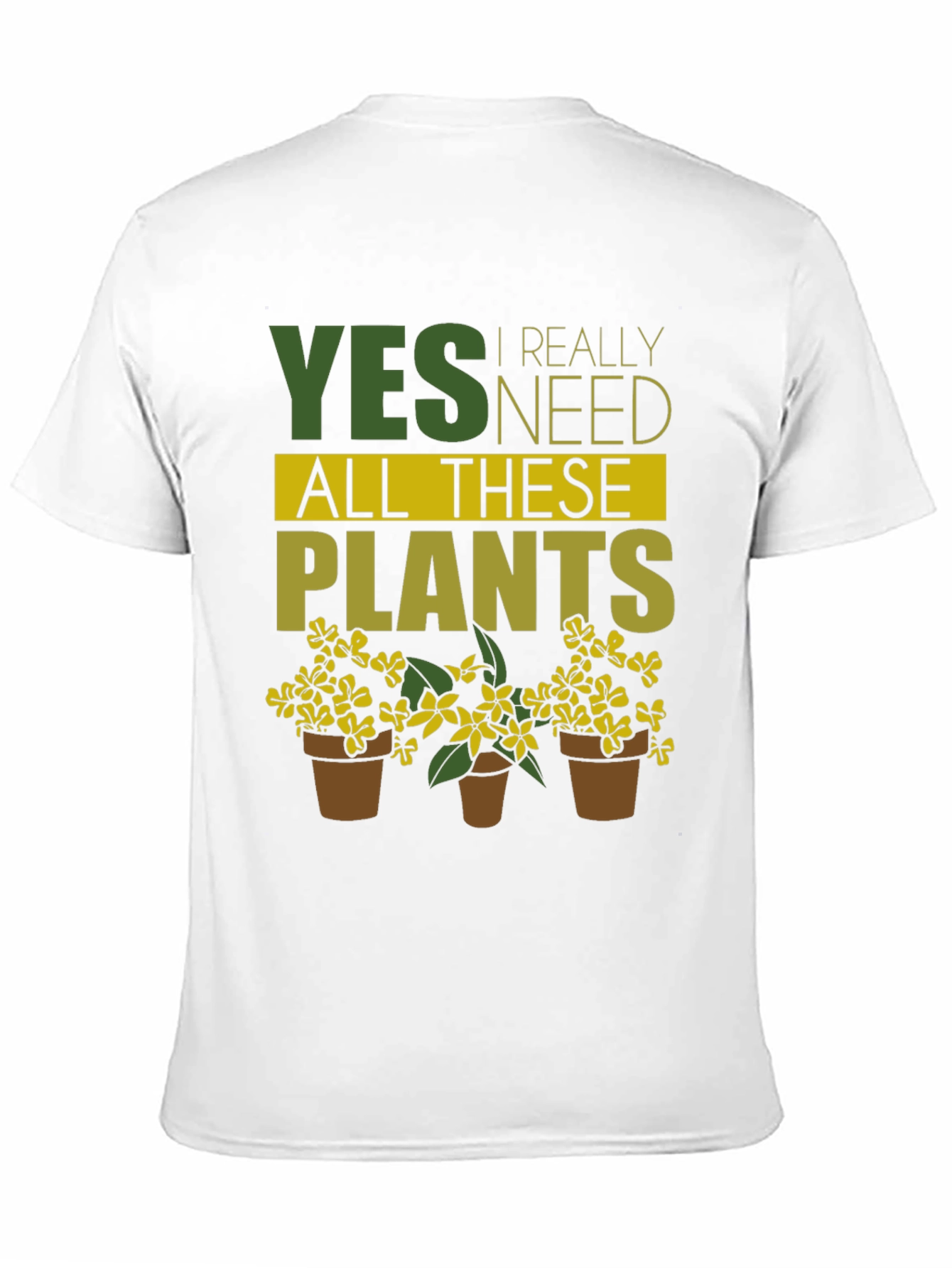 Funny Gardening T-Shirt - Yes, I Need All These Plants! - 11