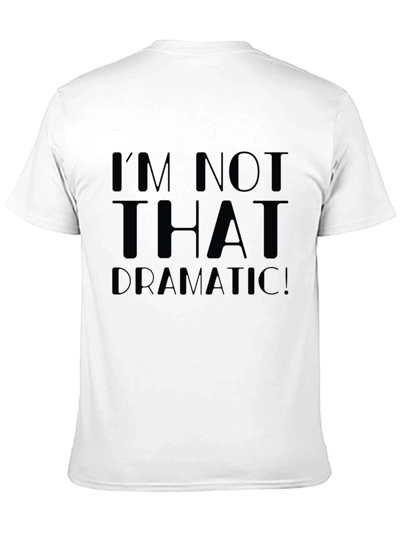 Black I'm Not That Dramatic! Unisex T-Shirt view 11