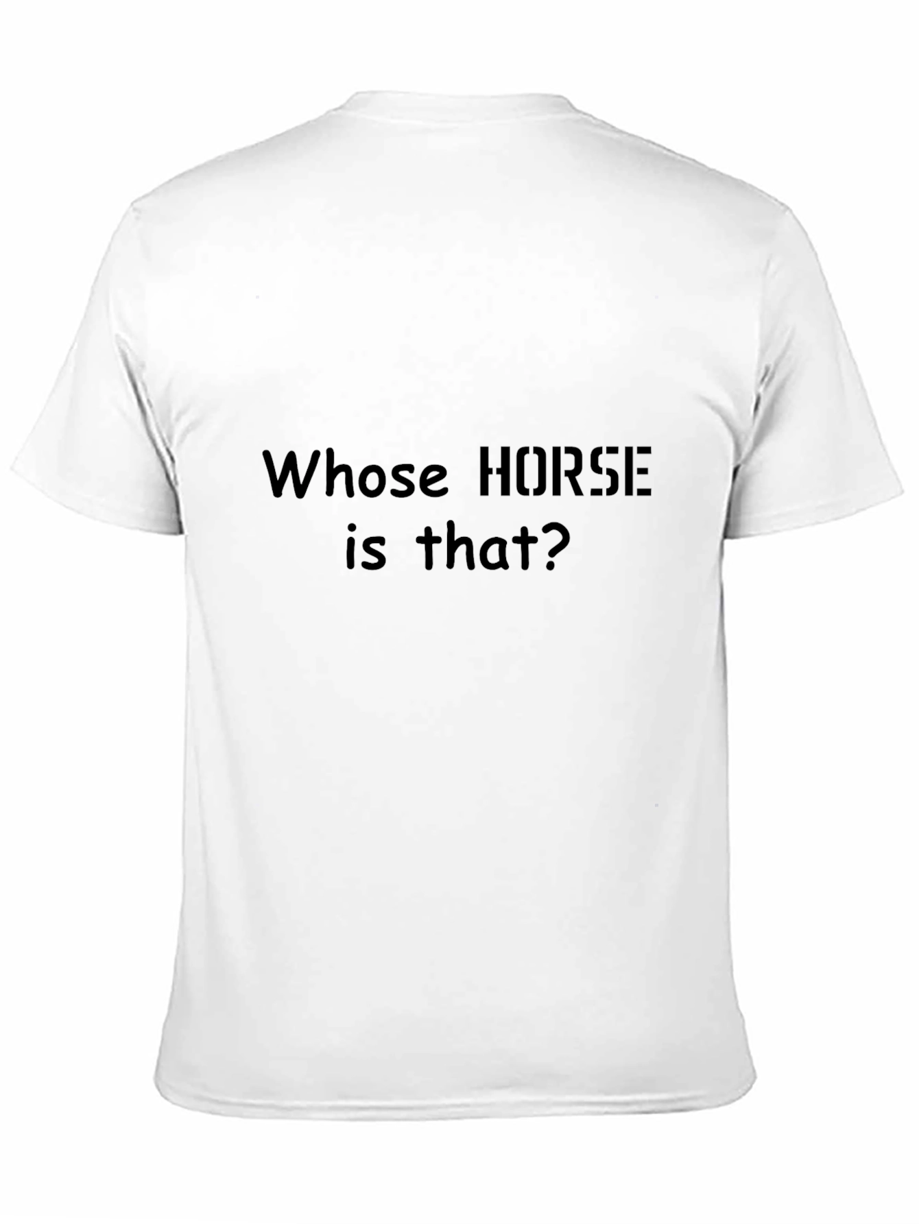 Black Whose Horse Is That? Funny Slogan T-Shirt view 11