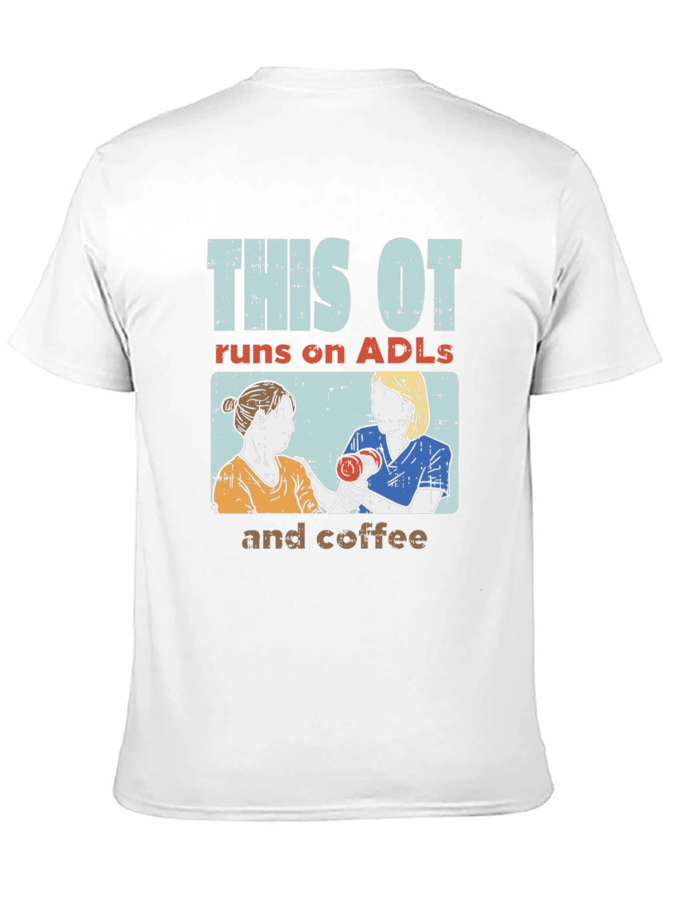 This OT Runs on ADLs and Coffee T-Shirt - 11