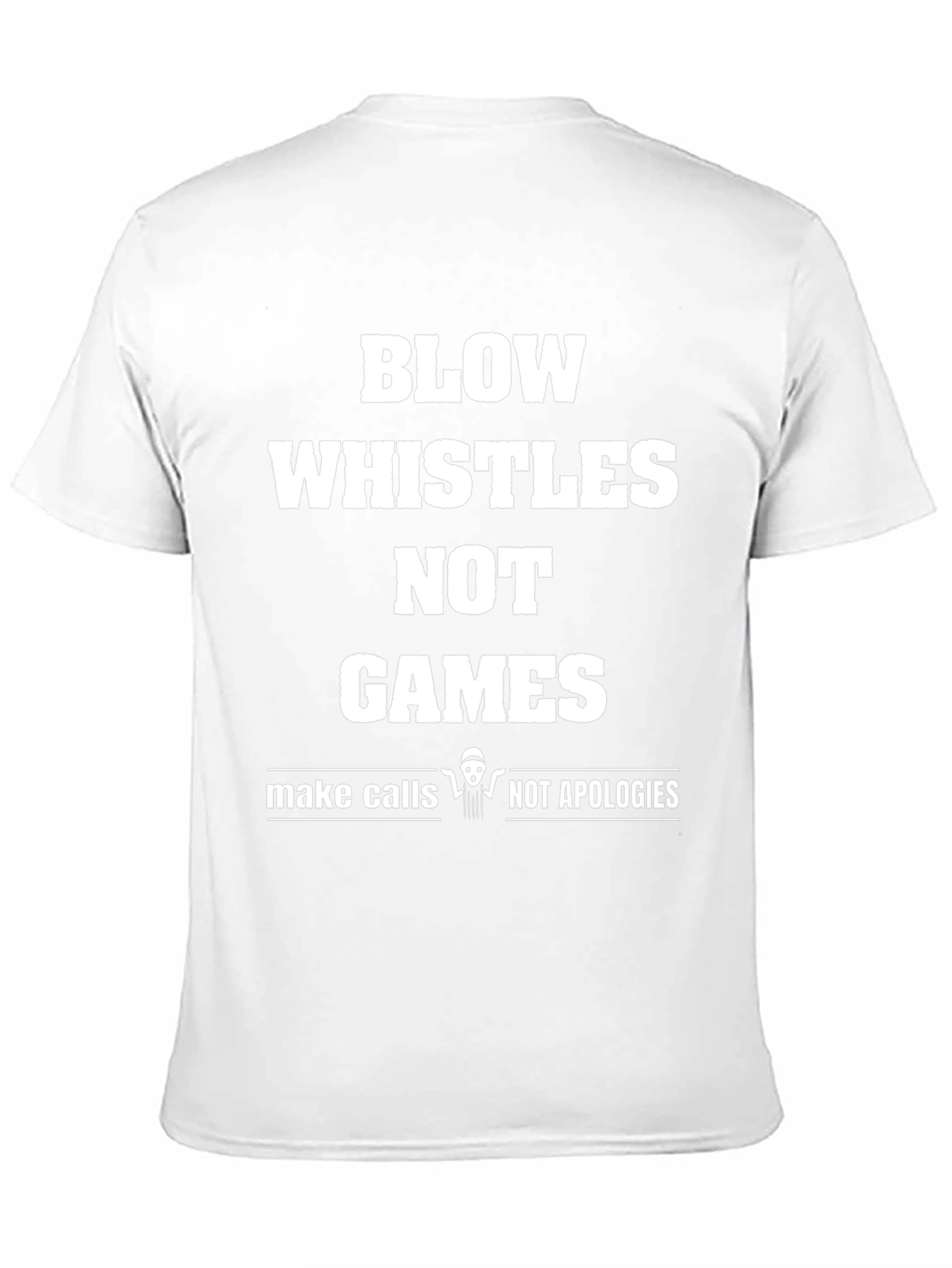 Black Blow Whistles Not Games T-Shirt - Funny Referee Tee view 11