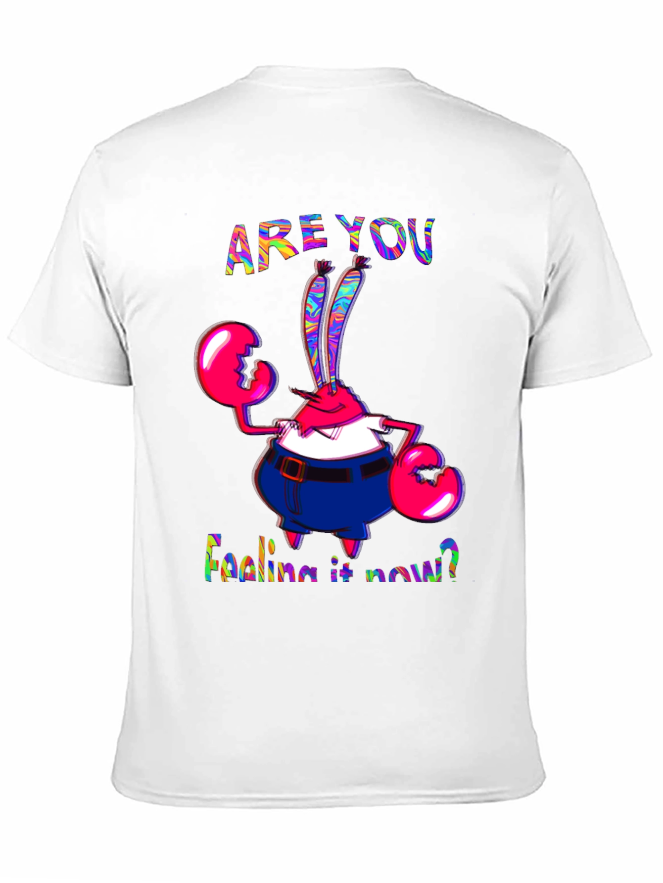 Are You Feeling It Now Mr. Krabs Graphic T-Shirt - 11