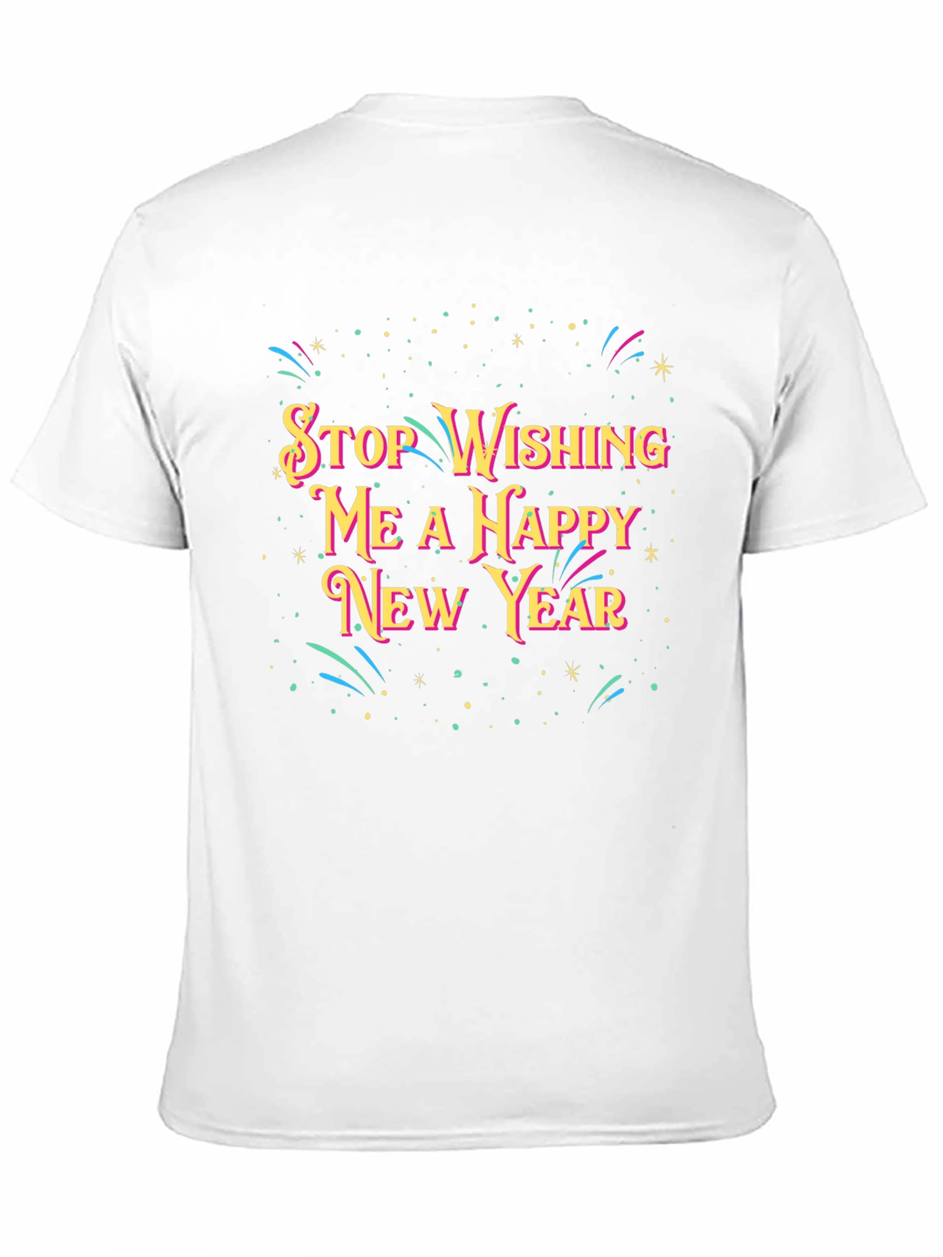 Black Stop Wishing Me A Happy New Year T-Shirt view 11
