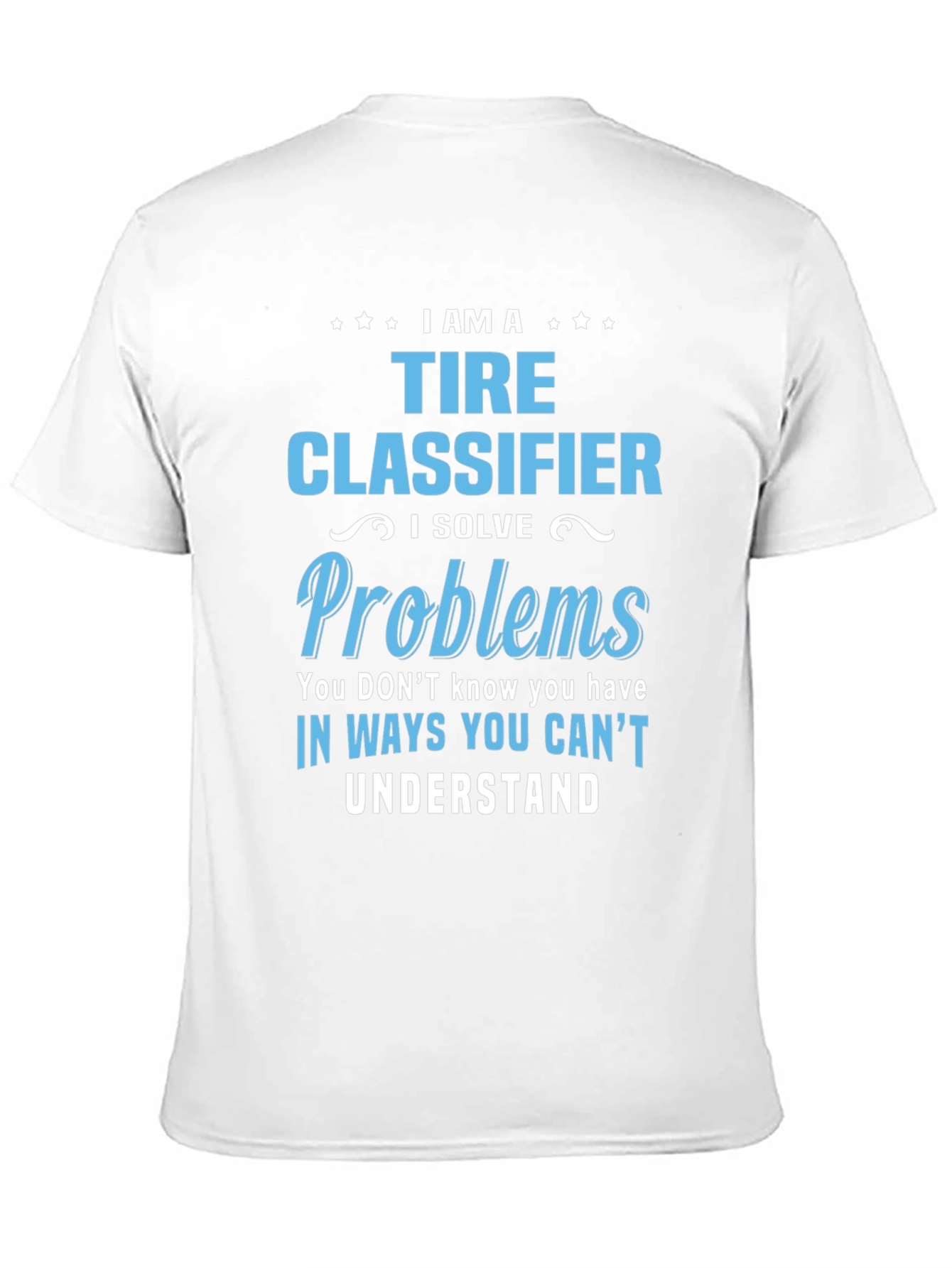 Black Tire Classifier T-Shirt - I Solve Problems Funny Job Tee view 11
