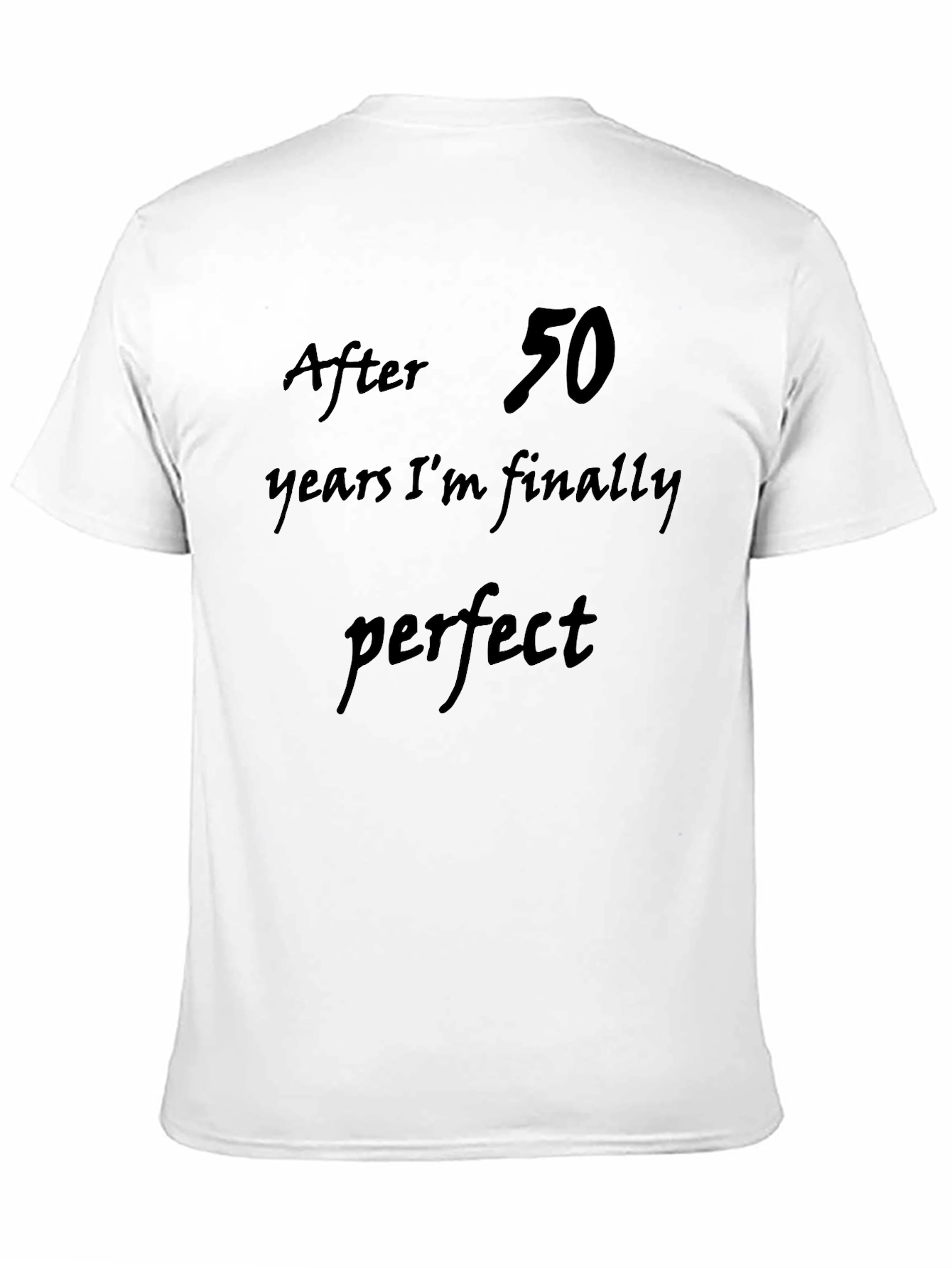 Black After 50 Years I'm Finally Perfect T-Shirt view 11