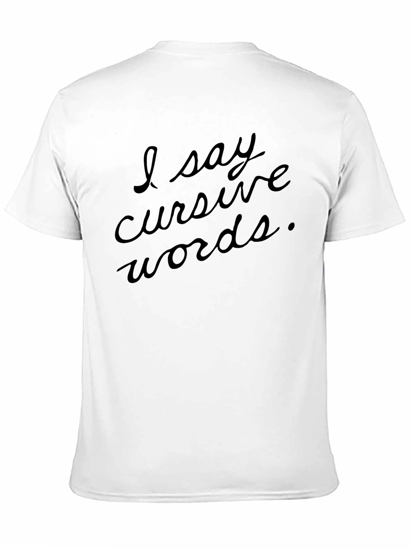 Black I Say Cursive Words Black T-Shirt view 11