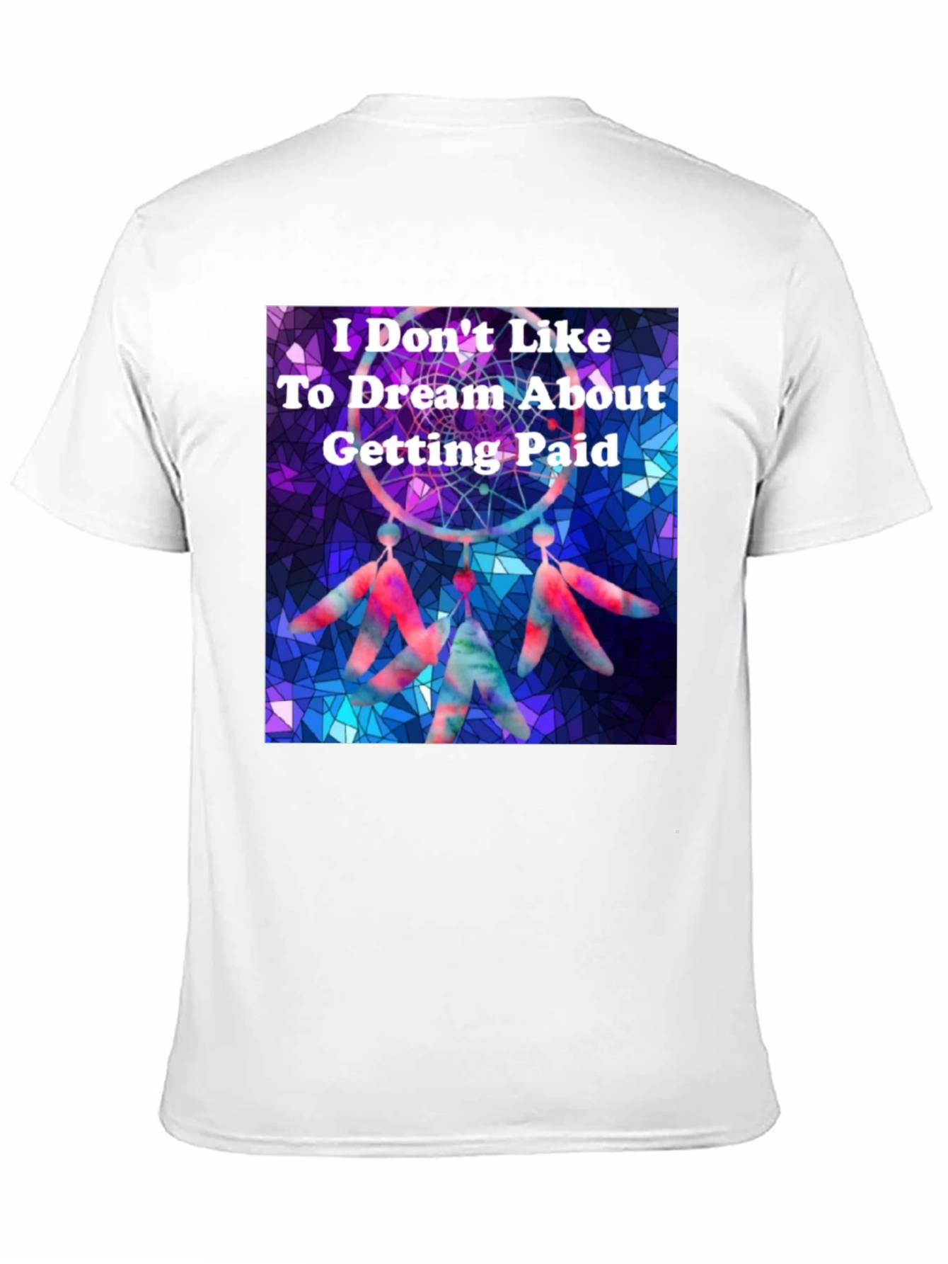 Dreamcatcher T-Shirt -  I Don't Like To Dream About Getting Paid - 11