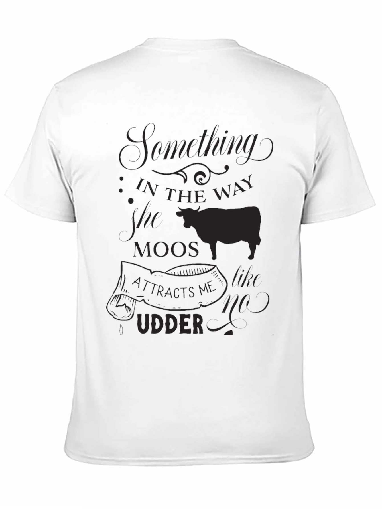 Black Something in the Way She Moos T-Shirt view 11