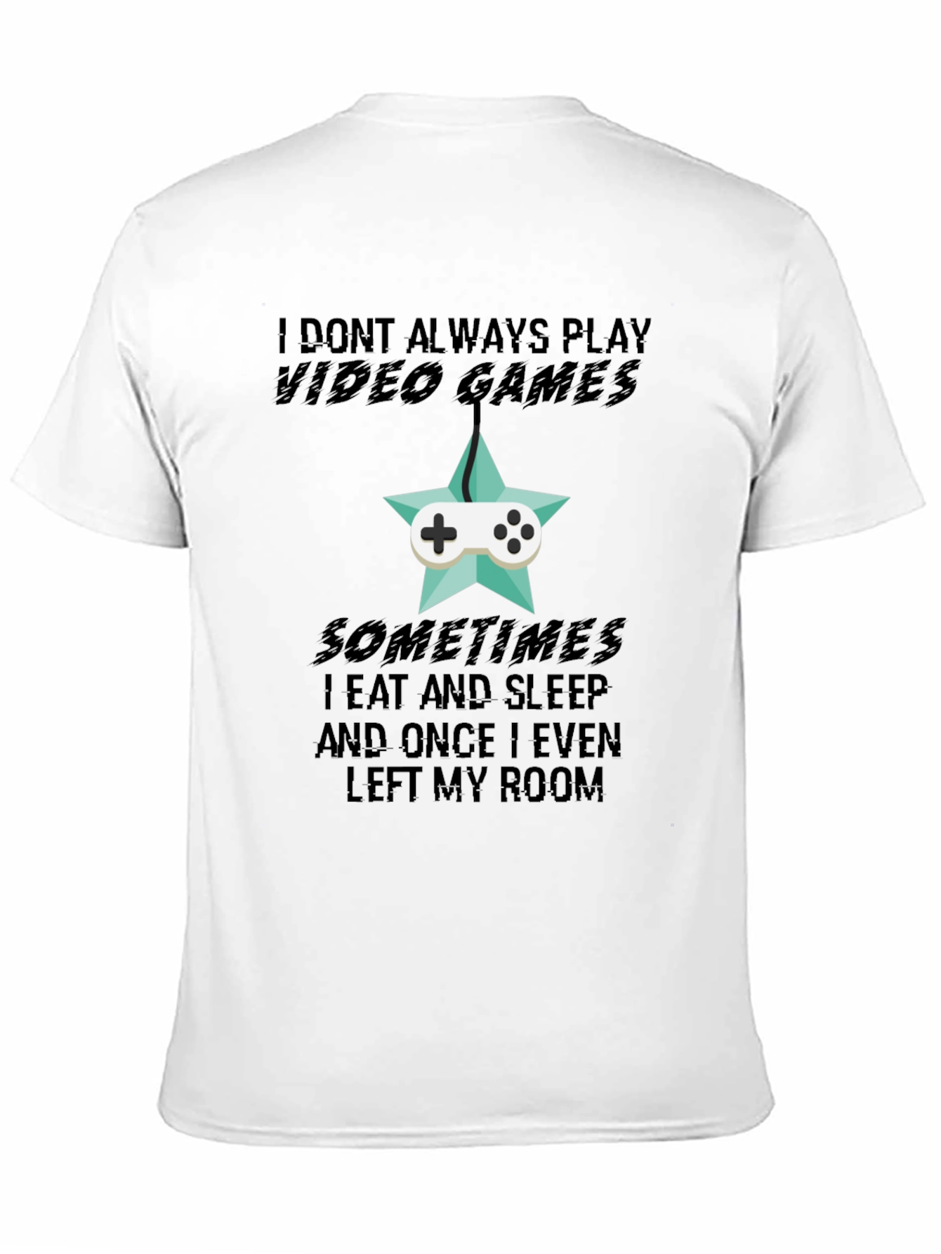 Black Funny Gamer T-Shirt: I Don't Always Play Video Games view 11