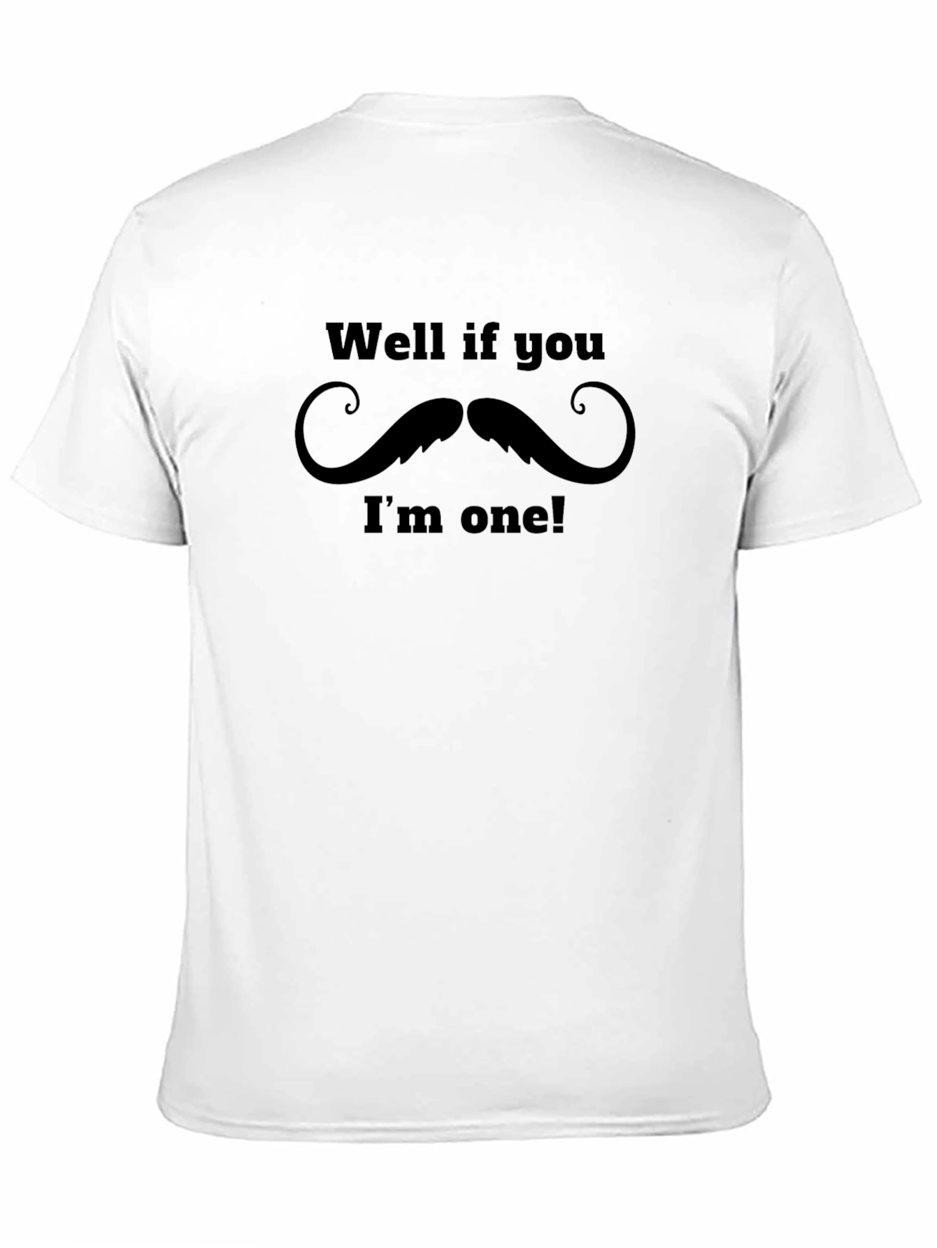 Black Funny Mustache Graphic Black T-Shirt - "Well if you...I'm one!" view 11