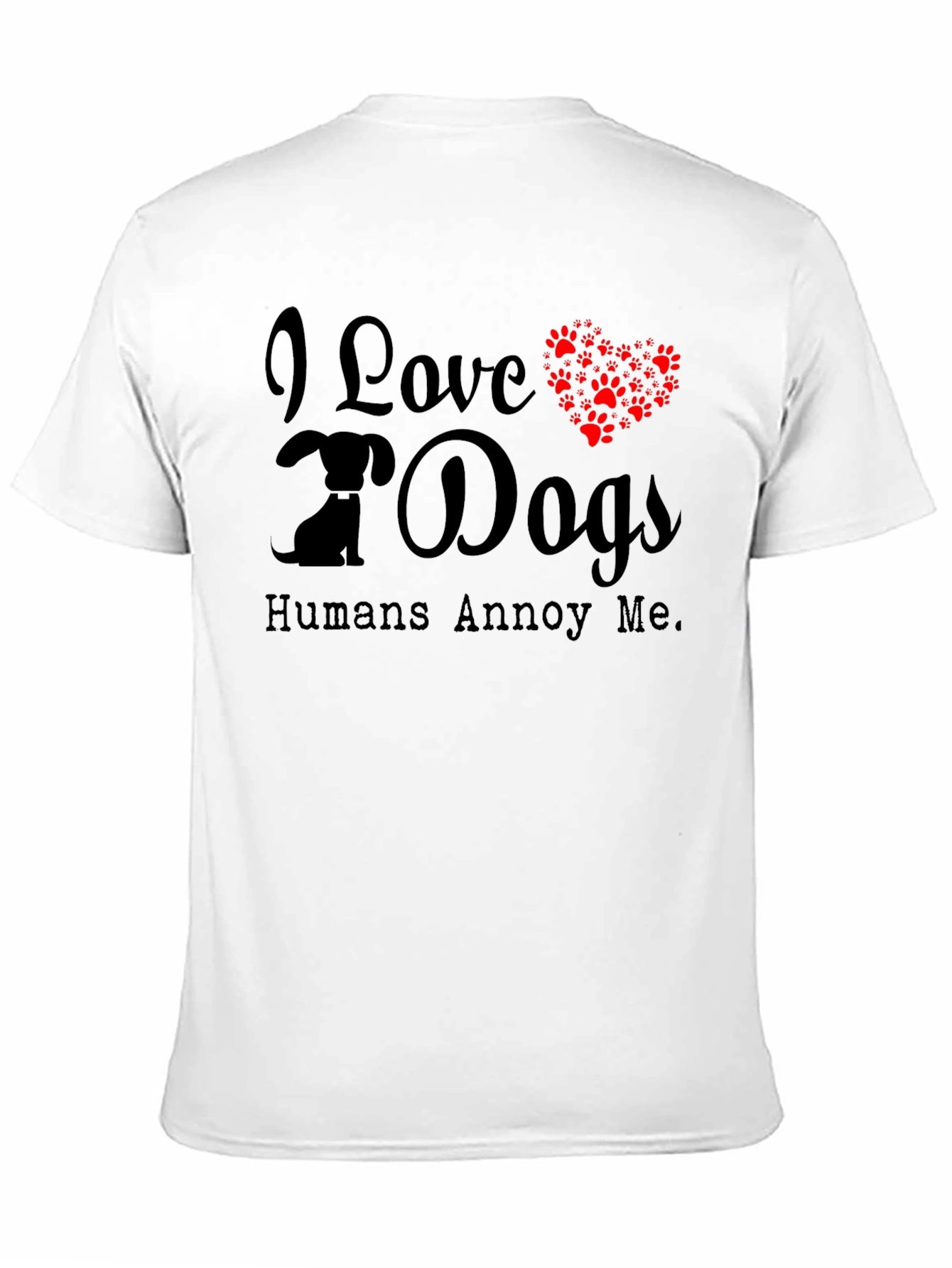Black I Love Dogs T-Shirt - Humans Annoy Me - Dog Paw Print Heart view 11