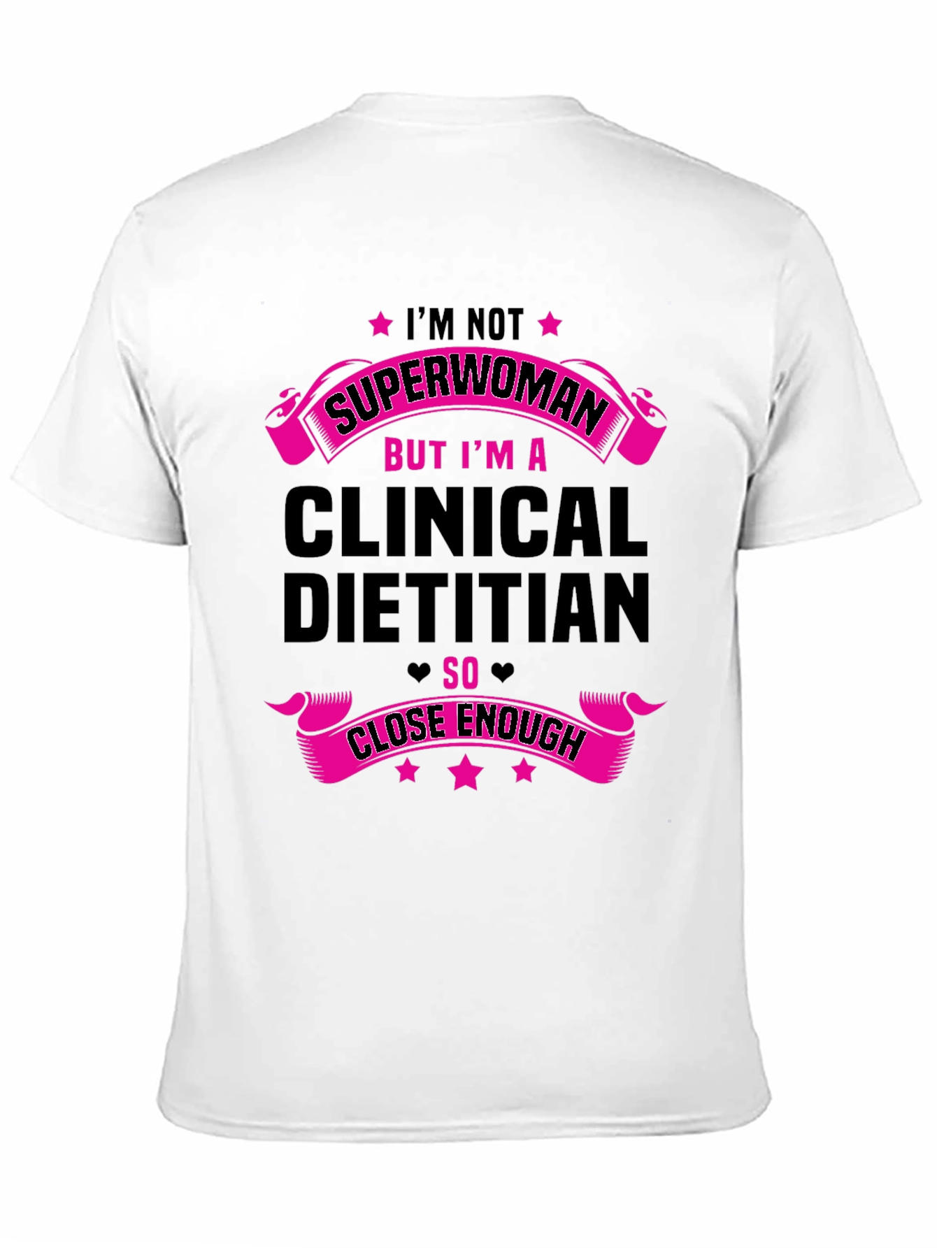 Clinical Dietitian T-Shirt: Superwoman Close Enough - 11