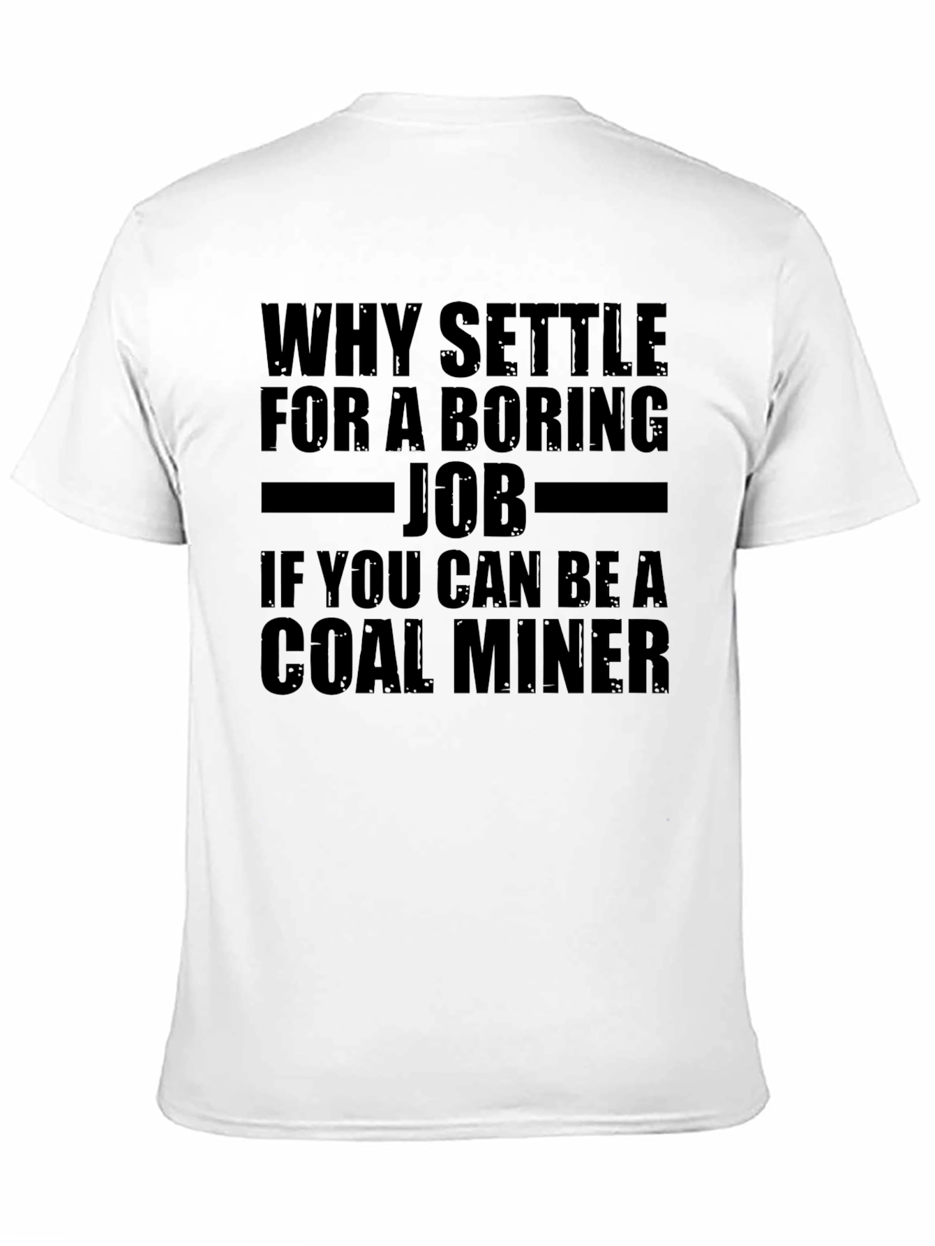 Black Why Settle for Boring Job Coal Miner T-Shirt view 11