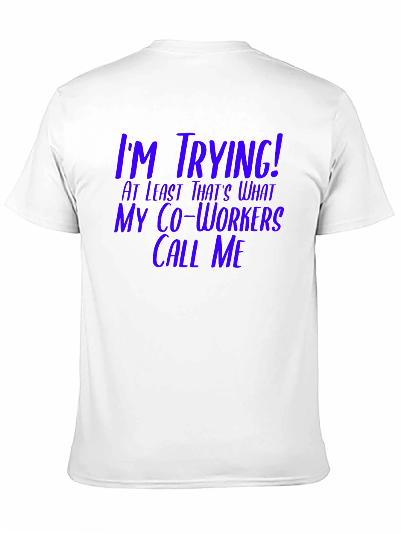 Black I'm Trying! Funny Co-Worker T-Shirt view 11
