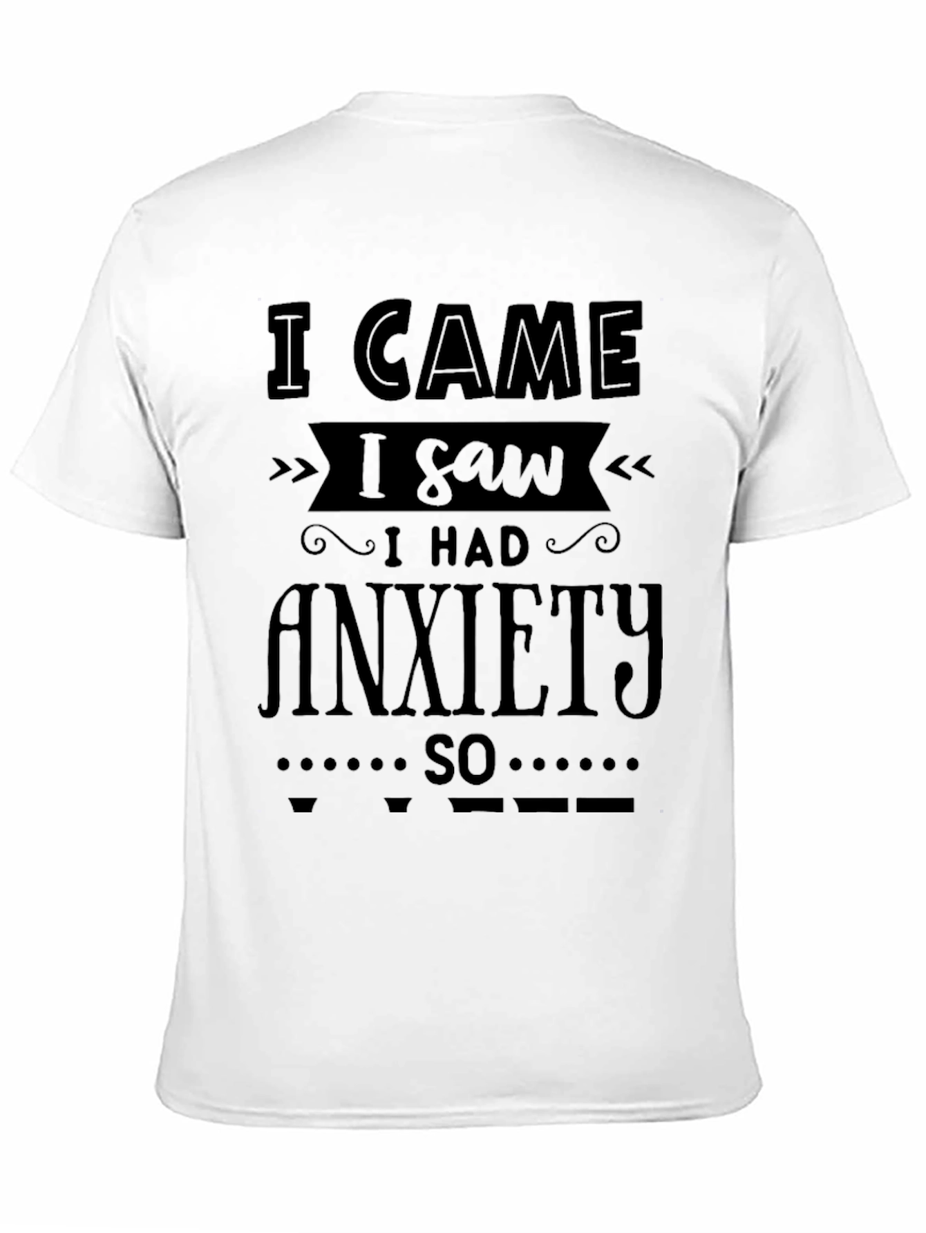 Black I Came I Saw I Had Anxiety T-Shirt view 11