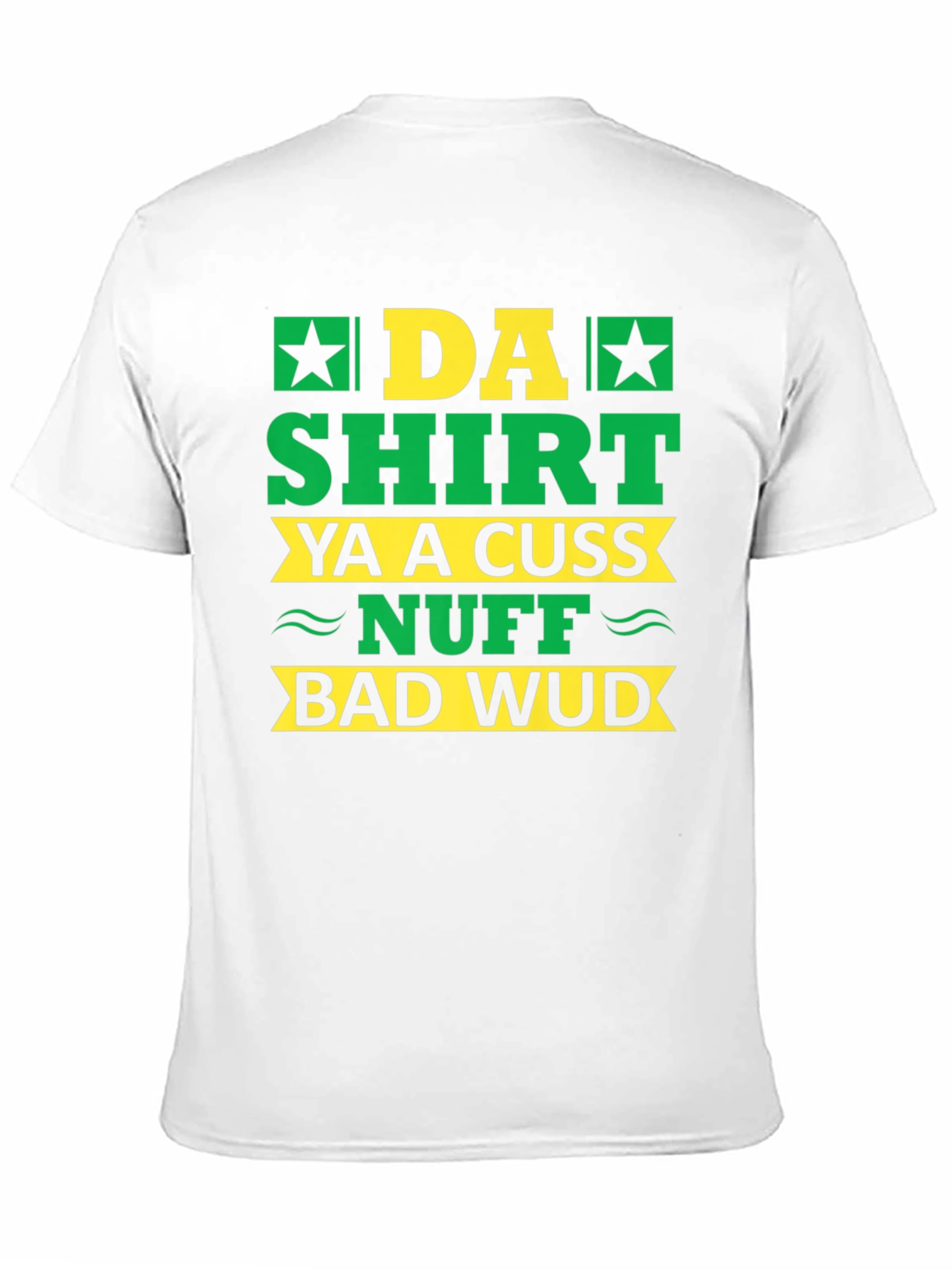 Black Da Shirt Ya A Cuss Nuff Bad Wud T-Shirt view 11