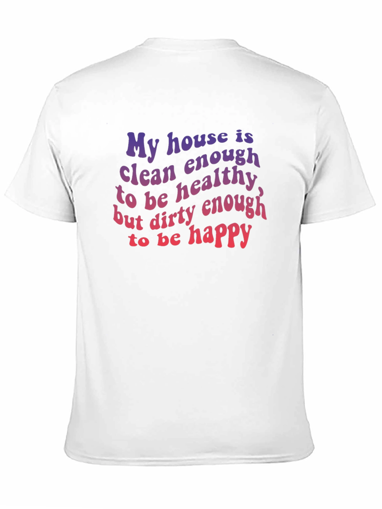 Black Funny House Clean Enough Healthy Dirty Happy T-Shirt view 11