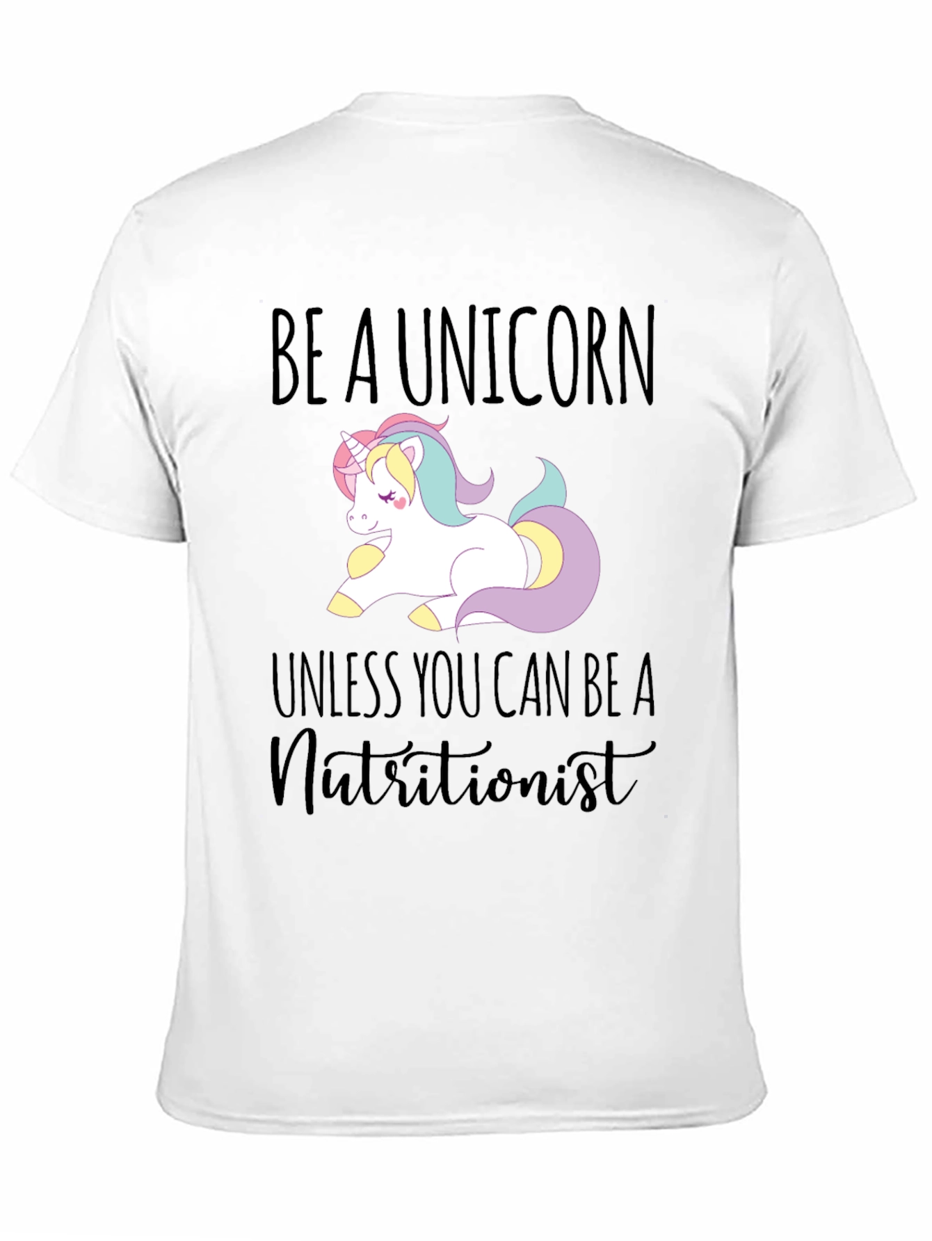 Be a Unicorn T-Shirt - Funny Nutritionist Tee - 11