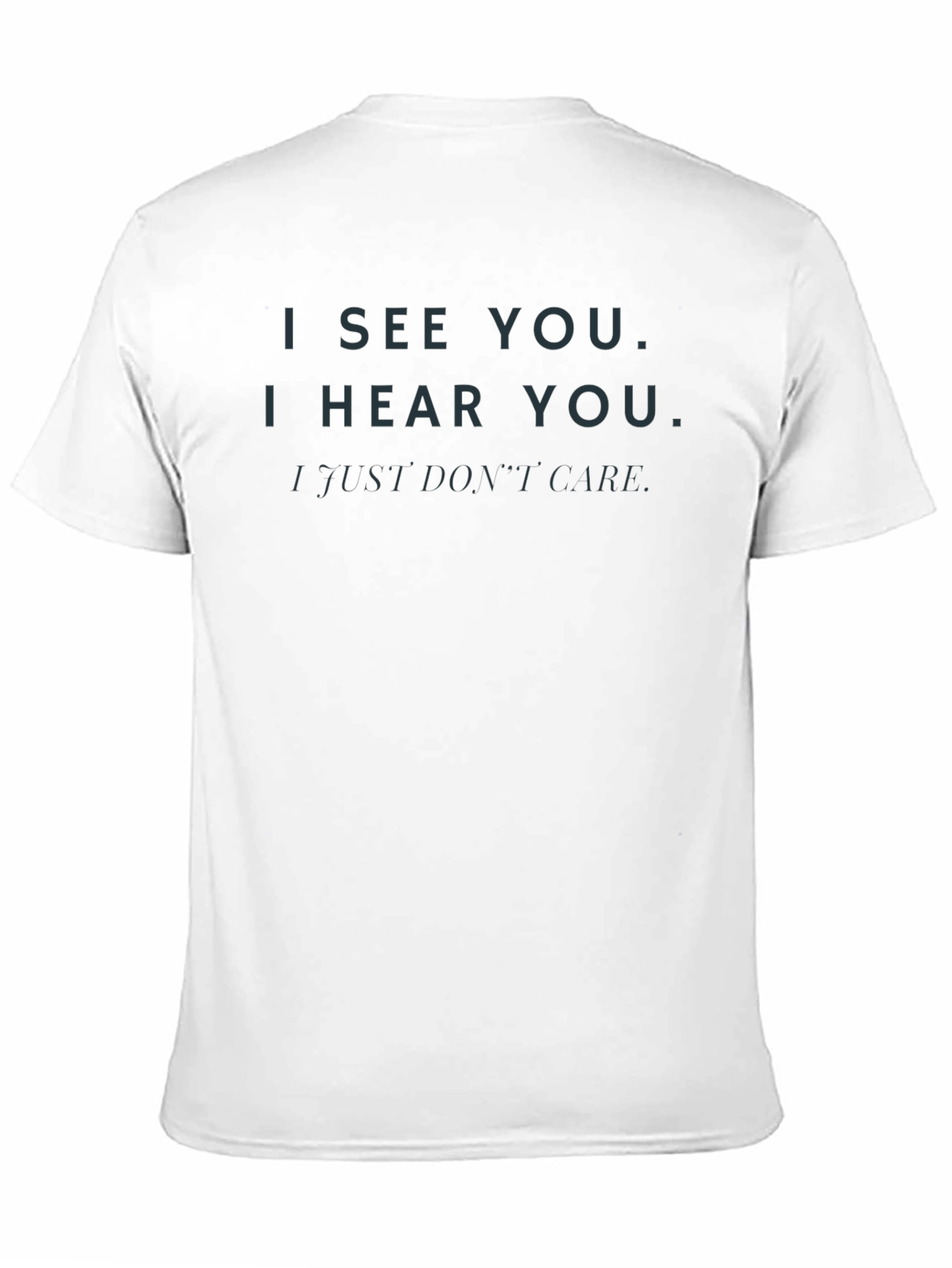 Black I See You, I Hear You, I Just Don't Care T-Shirt view 11