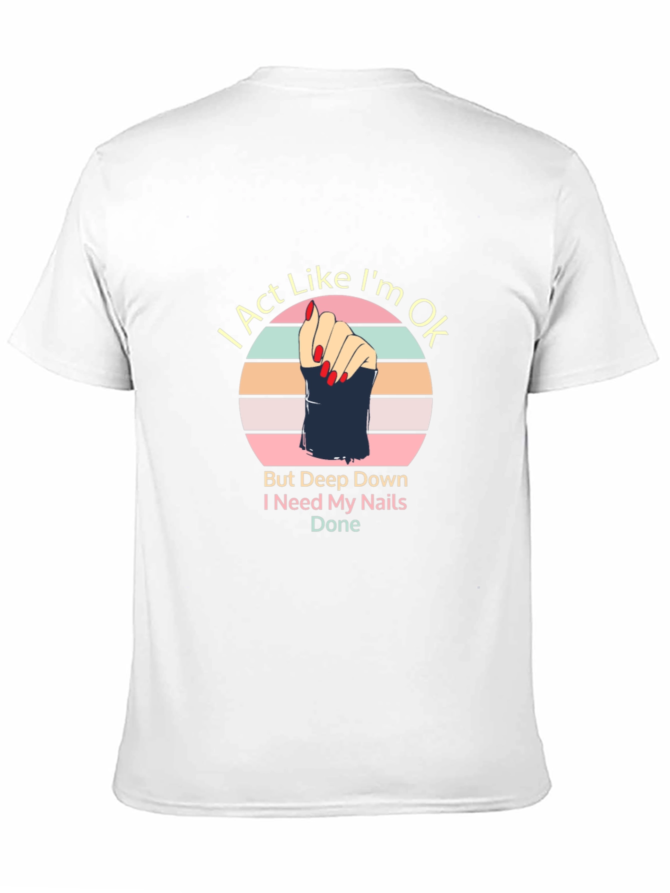I Act Like I'm Ok T-Shirt - Nail Salon Apparel - 11