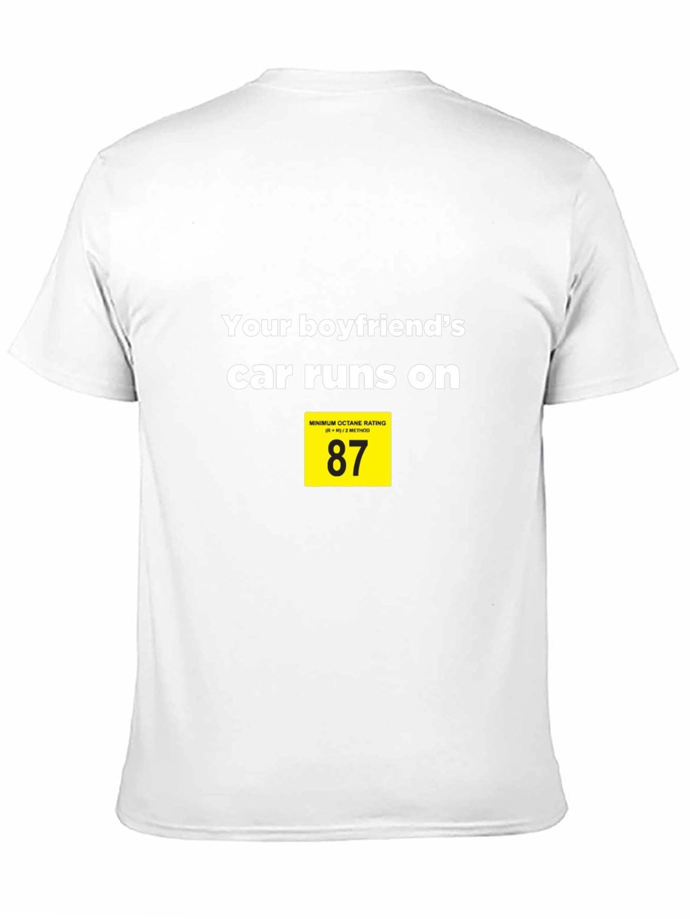 Black Your Boyfriend's Car Runs on 87 T-Shirt view 11