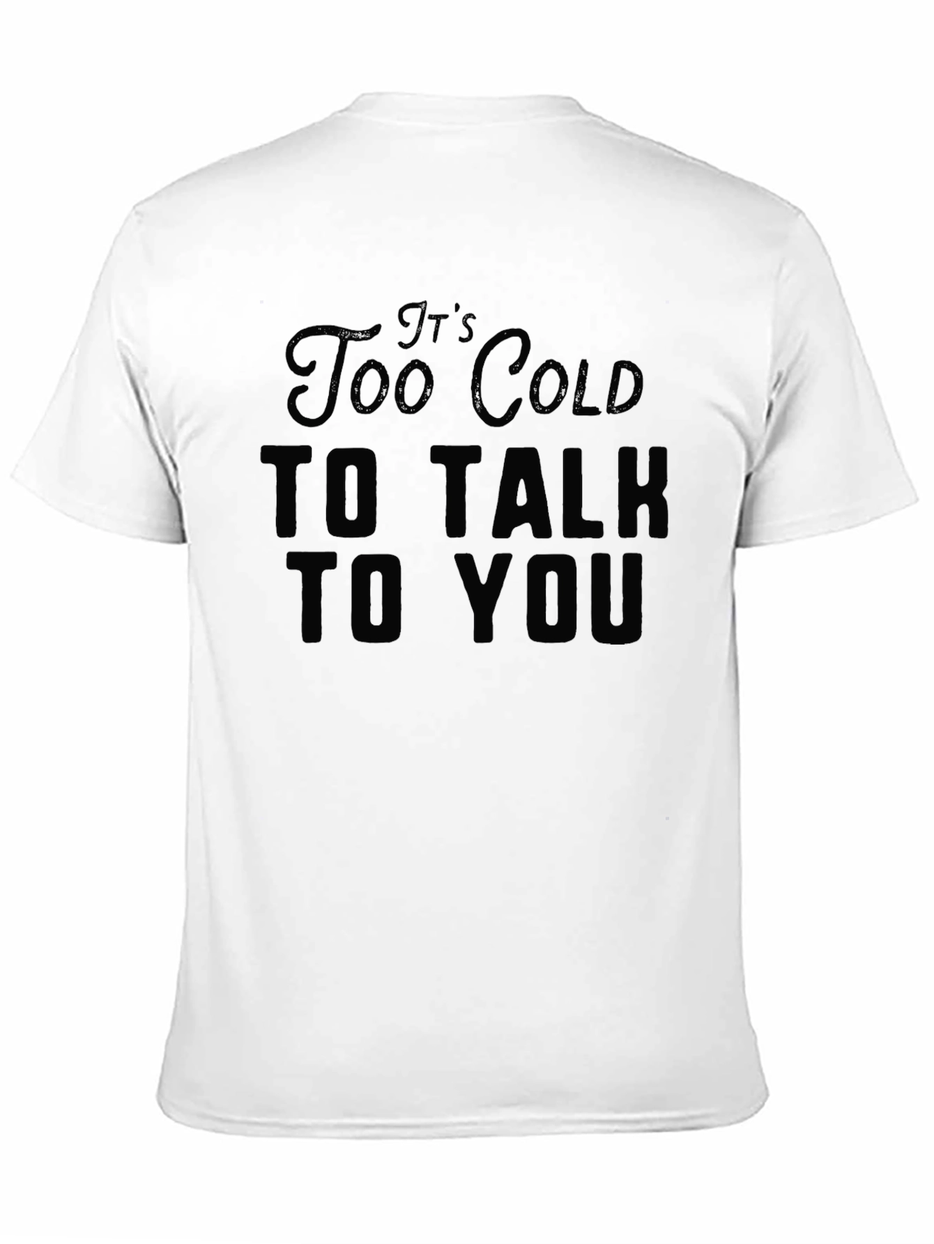 Black It's Too Cold to Talk to You Black T-Shirt view 11