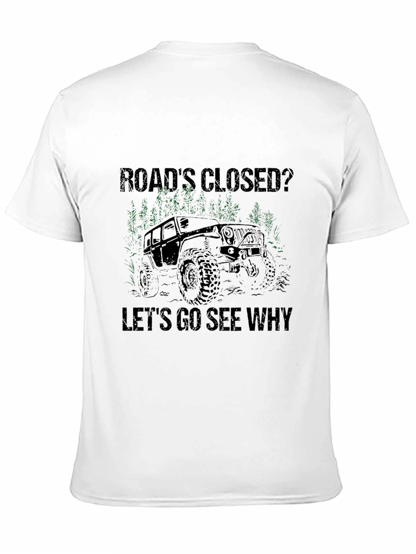 Black Road's Closed? Let's Go See Why T-Shirt - Off Road Jeep Adventure view 11