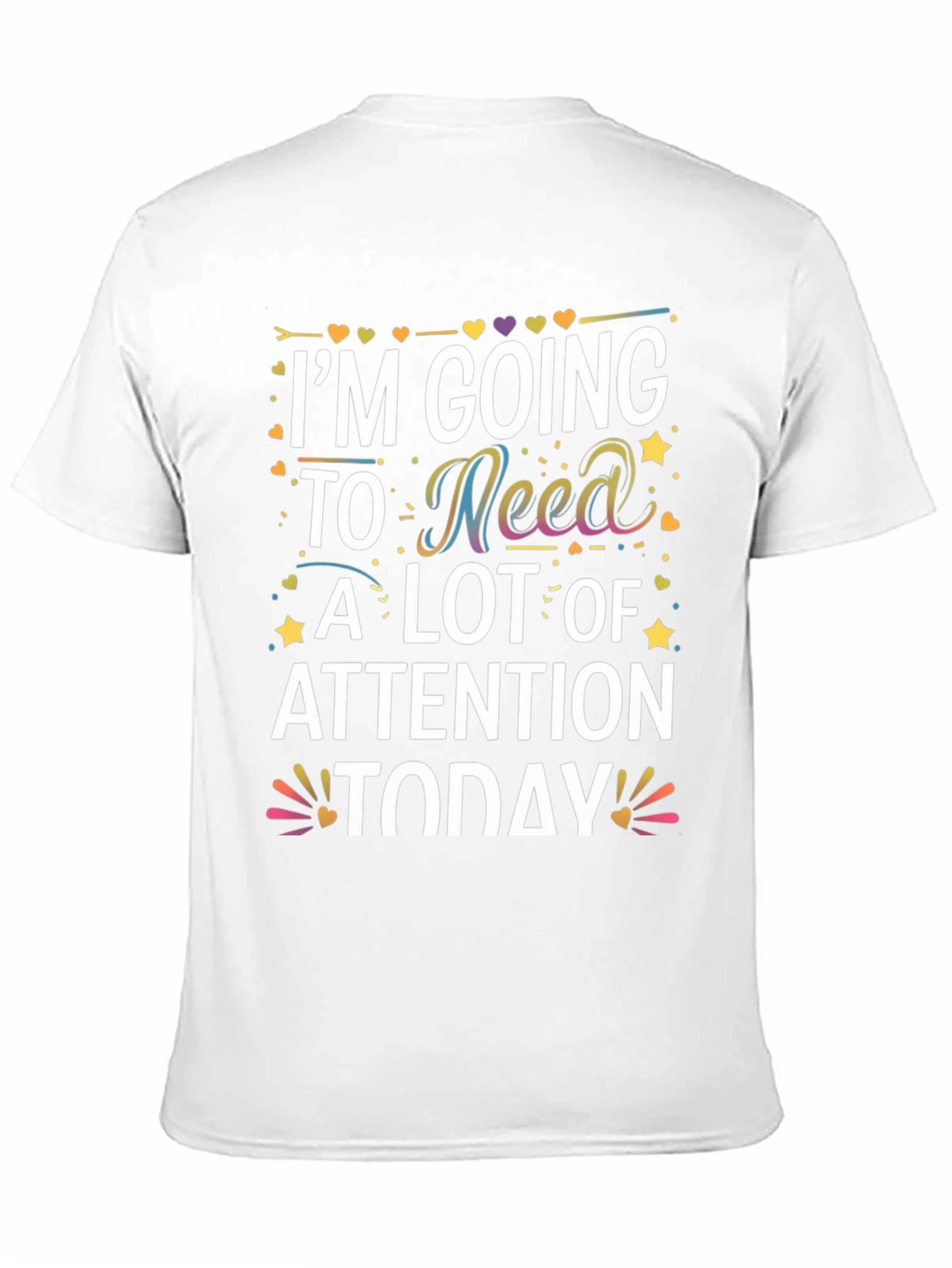 Black I'm Going to Need A Lot of Attention Today T-Shirt view 11