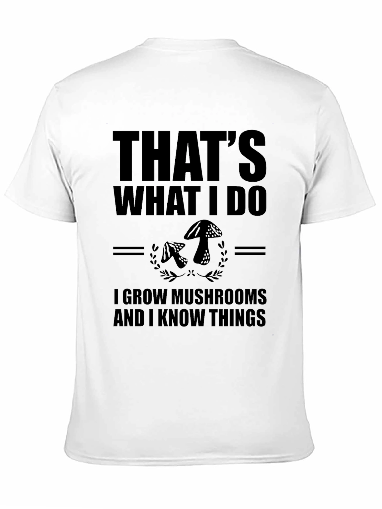 Mushroom Grower T-Shirt - That's What I Do Graphic Tee - 11