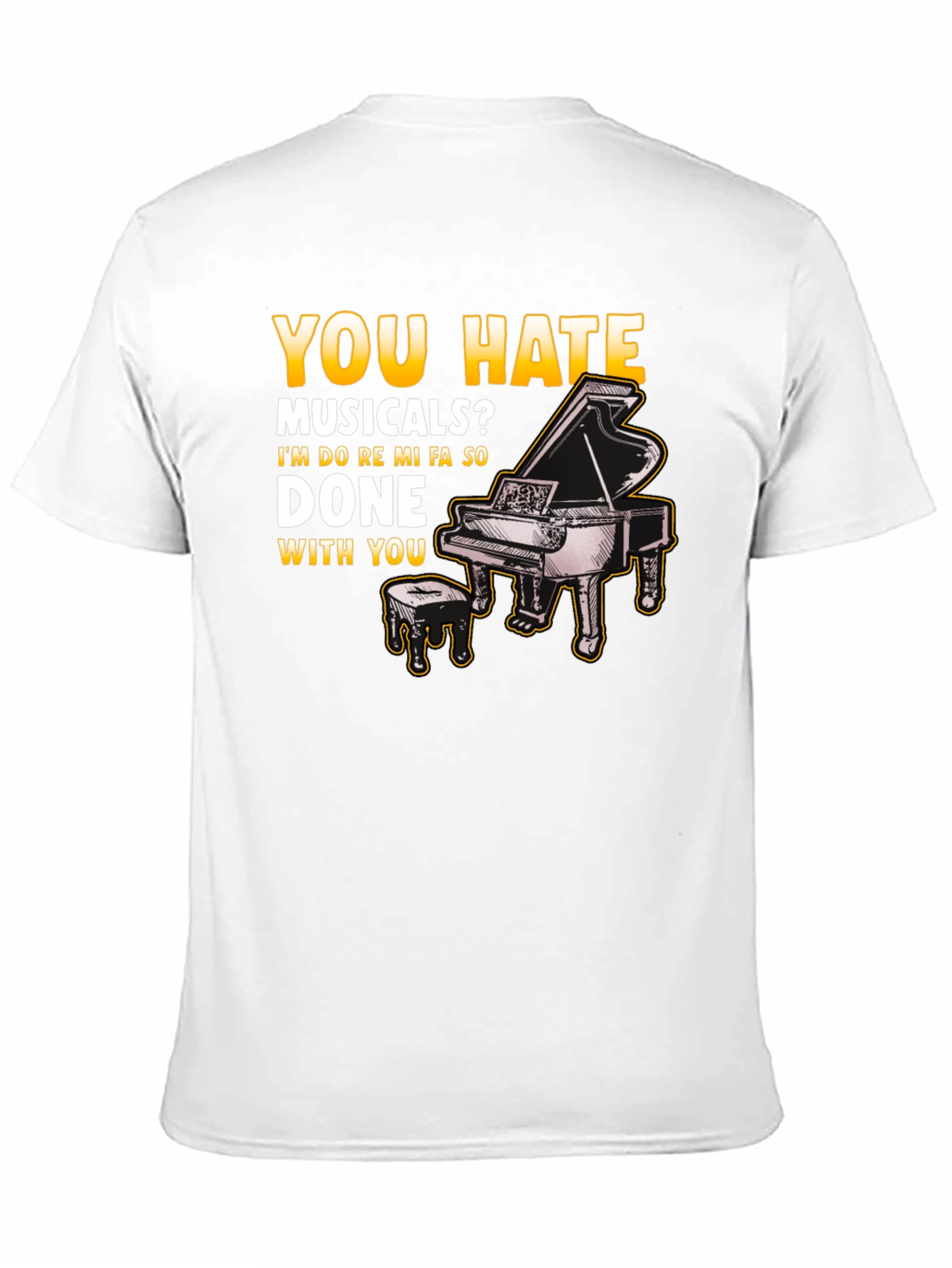 Musical Humor T-Shirt: You Hate Musicals? Piano Design - 11