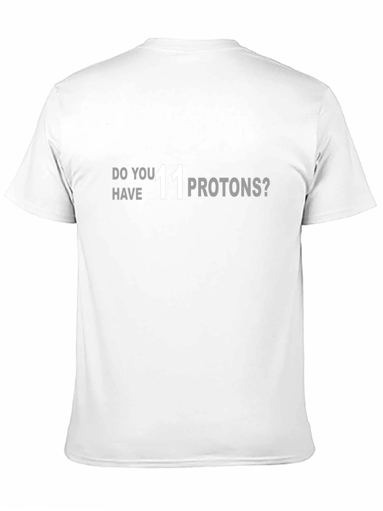 Black Do You Have 11 Protons? T-Shirt view 11