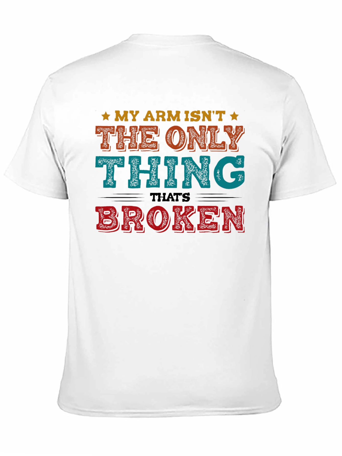 Black Funny My Arm Isn't The Only Thing Broken T-Shirt view 11