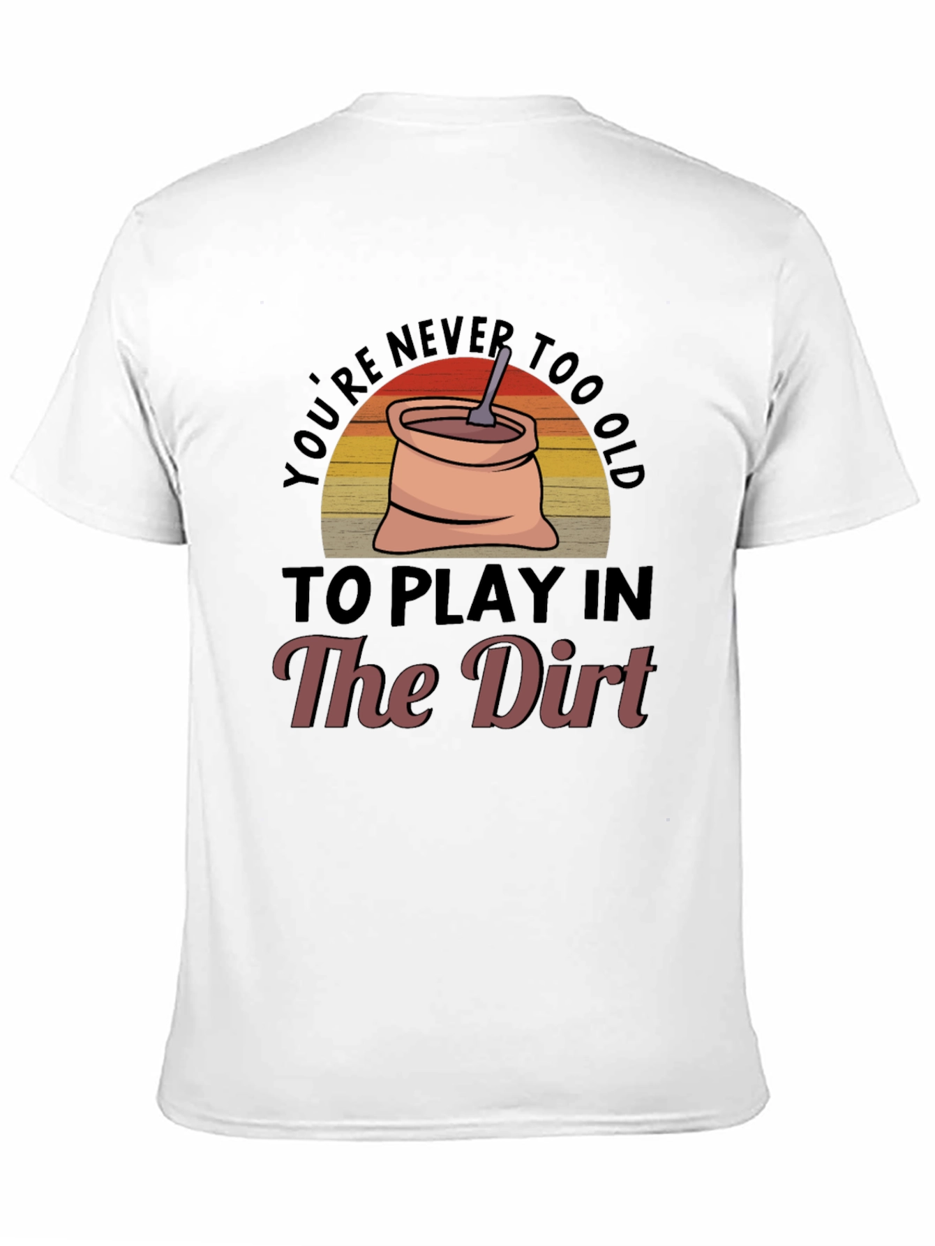 Black You're Never Too Old To Play In The Dirt Graphic Tee view 11