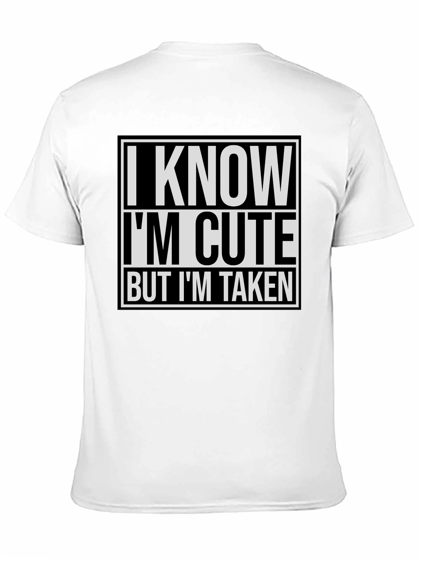 I Know I'm Cute But I'm Taken T-Shirt - 11