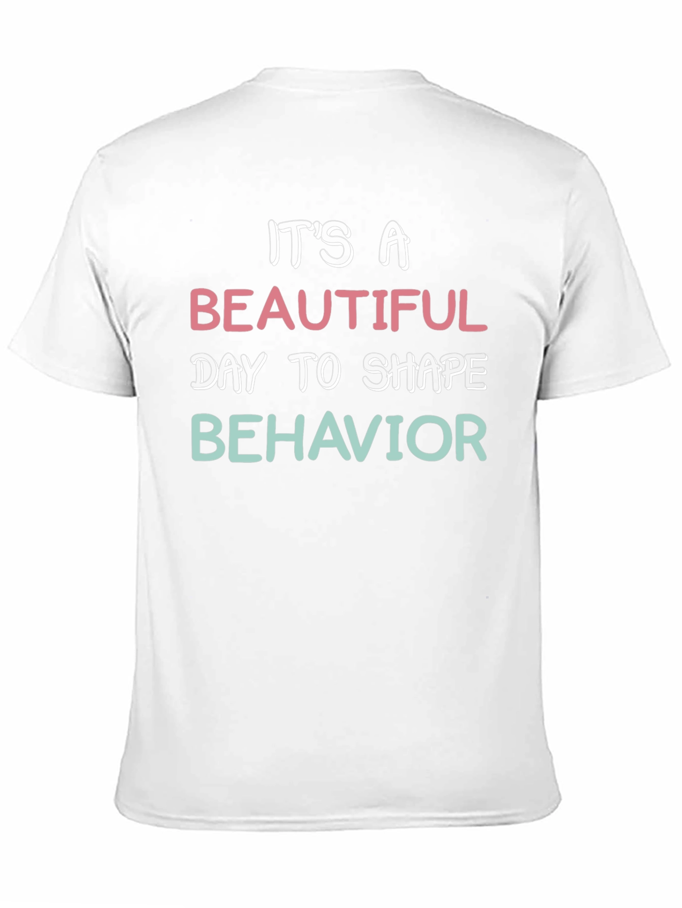 Black It's A Beautiful Day To Shape Behavior T-Shirt view 11