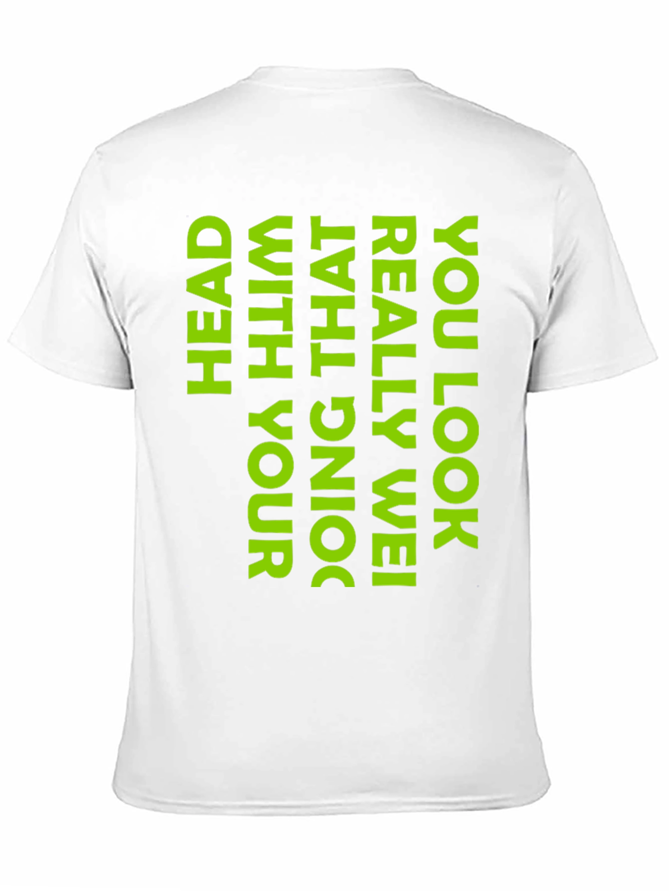 Black Humorous Black T-Shirt: You Look Really Wei Head with That Doing! view 11