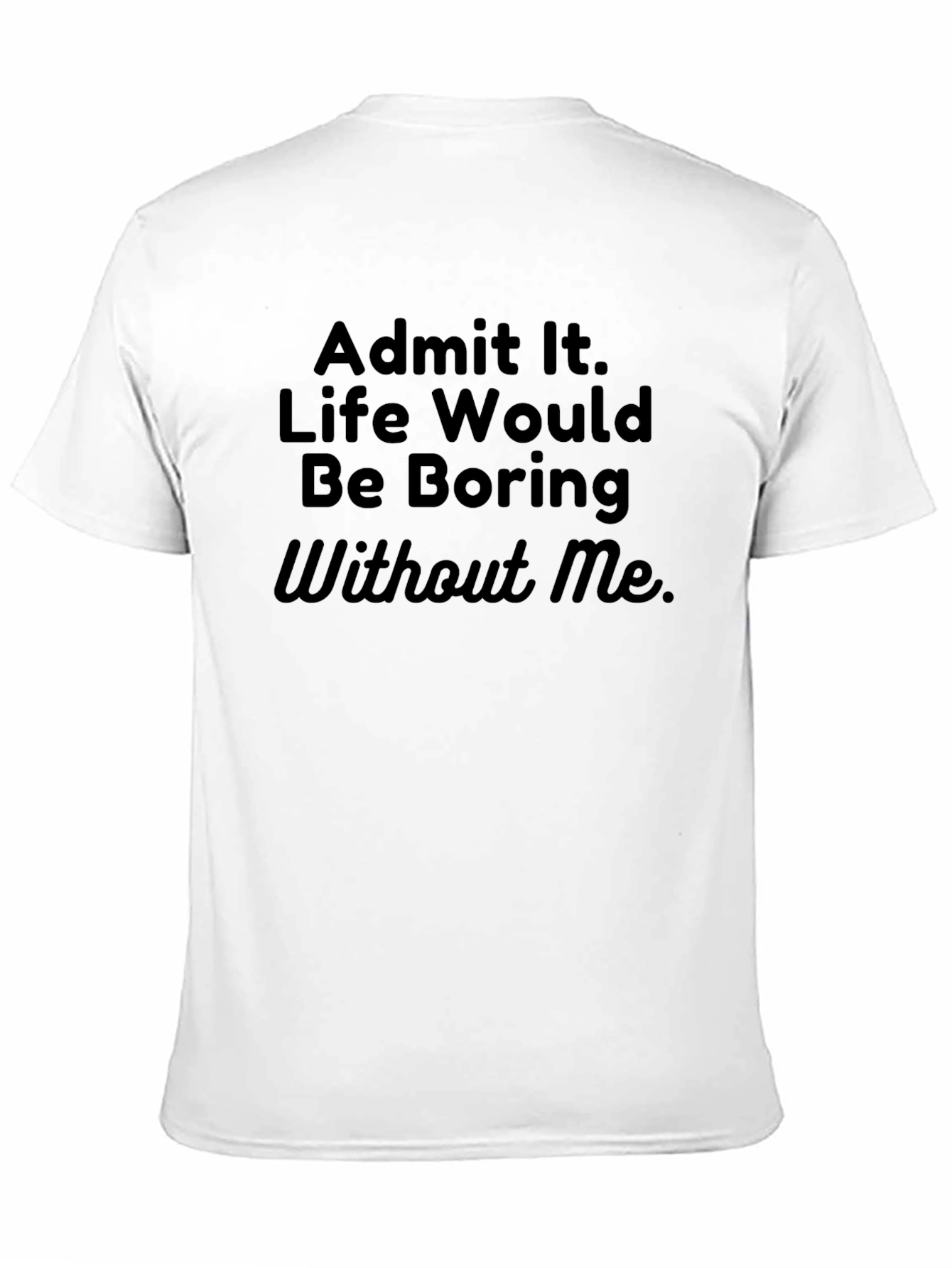 Black Funny Sarcastic T-Shirt - Admit It Life Boring view 11