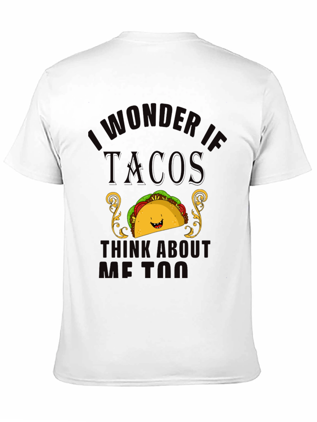 Black Taco Lover T-Shirt - "I Wonder If Tacos Think About Me Too" view 11