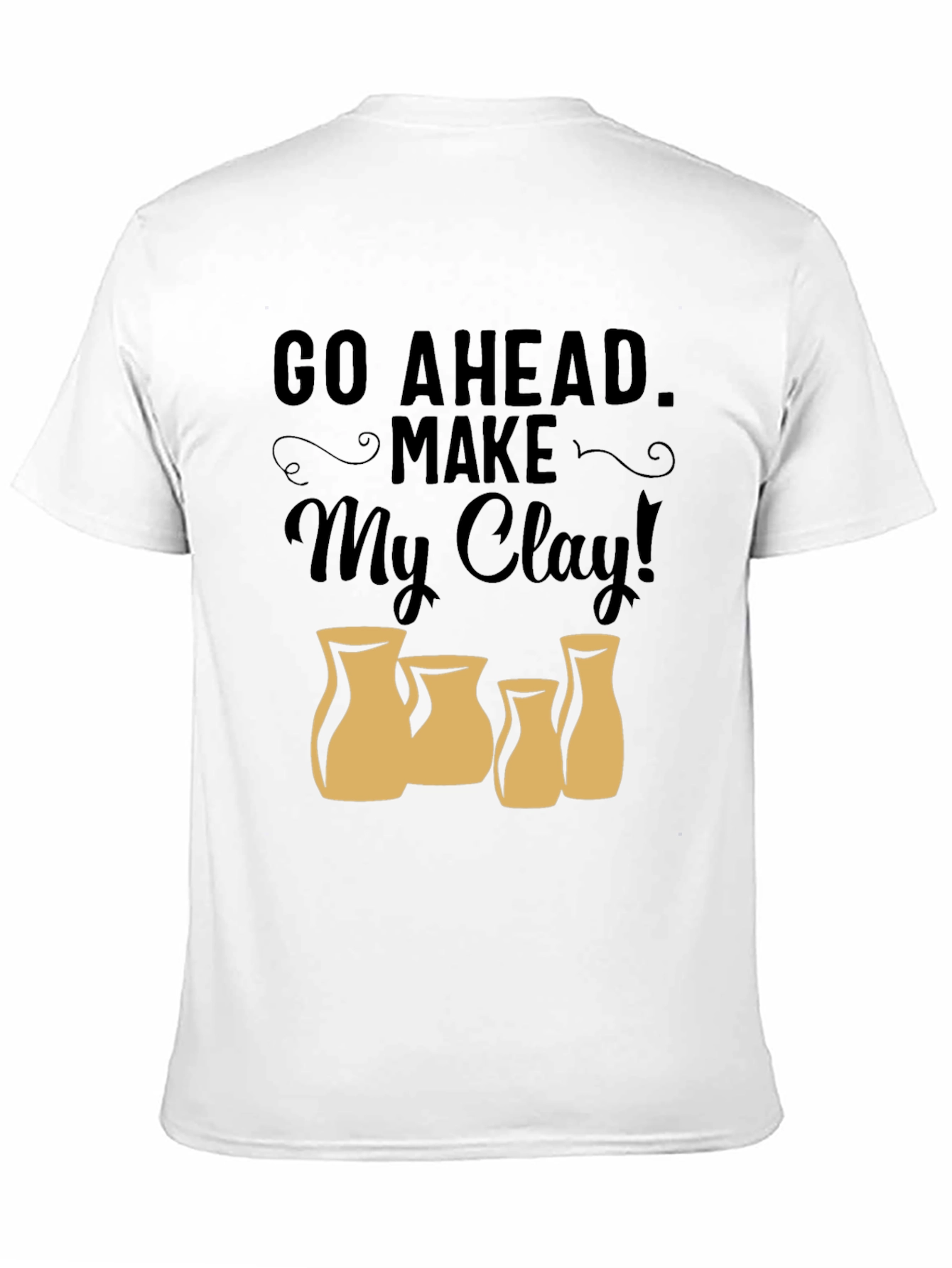 Black Go Ahead Make My Clay T-Shirt - Pottery Lover Tee view 11