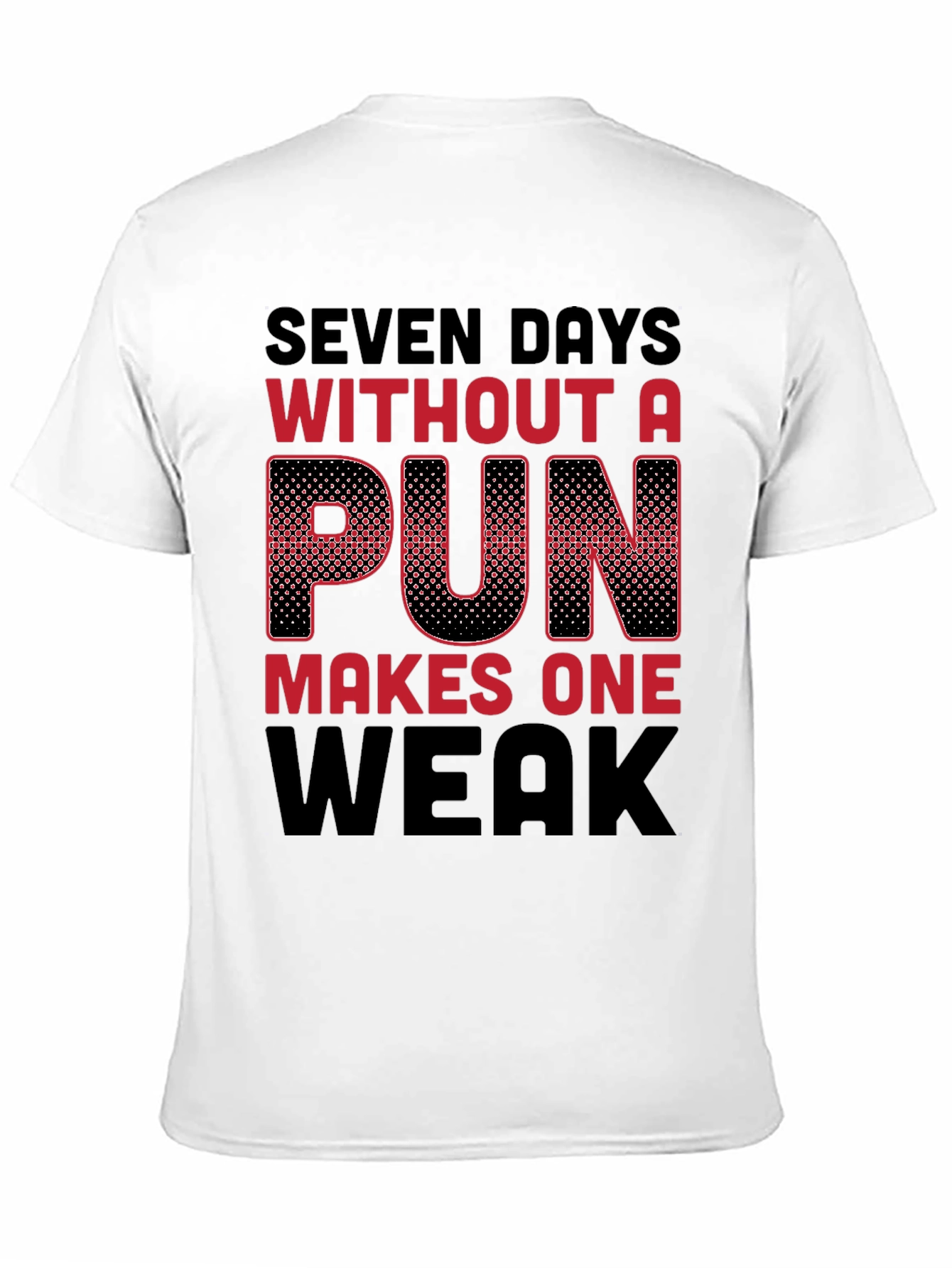 Black Seven Days Without a Pun Funny T-Shirt view 11