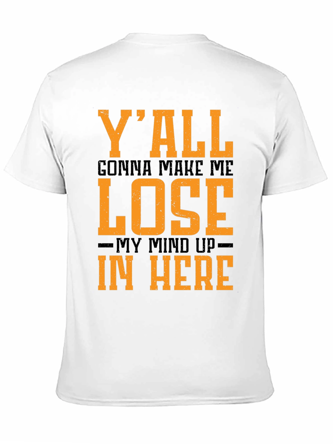 Black Y'all Gonna Make Me Lose My Mind T-Shirt view 11