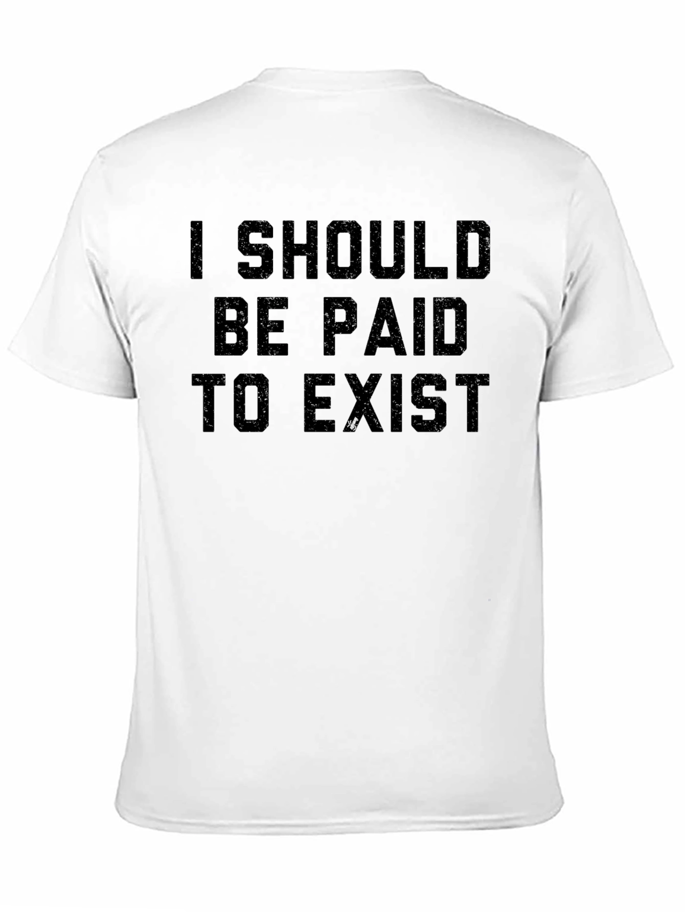 Black I Should Be Paid to Exist - Funny Graphic Tee view 11