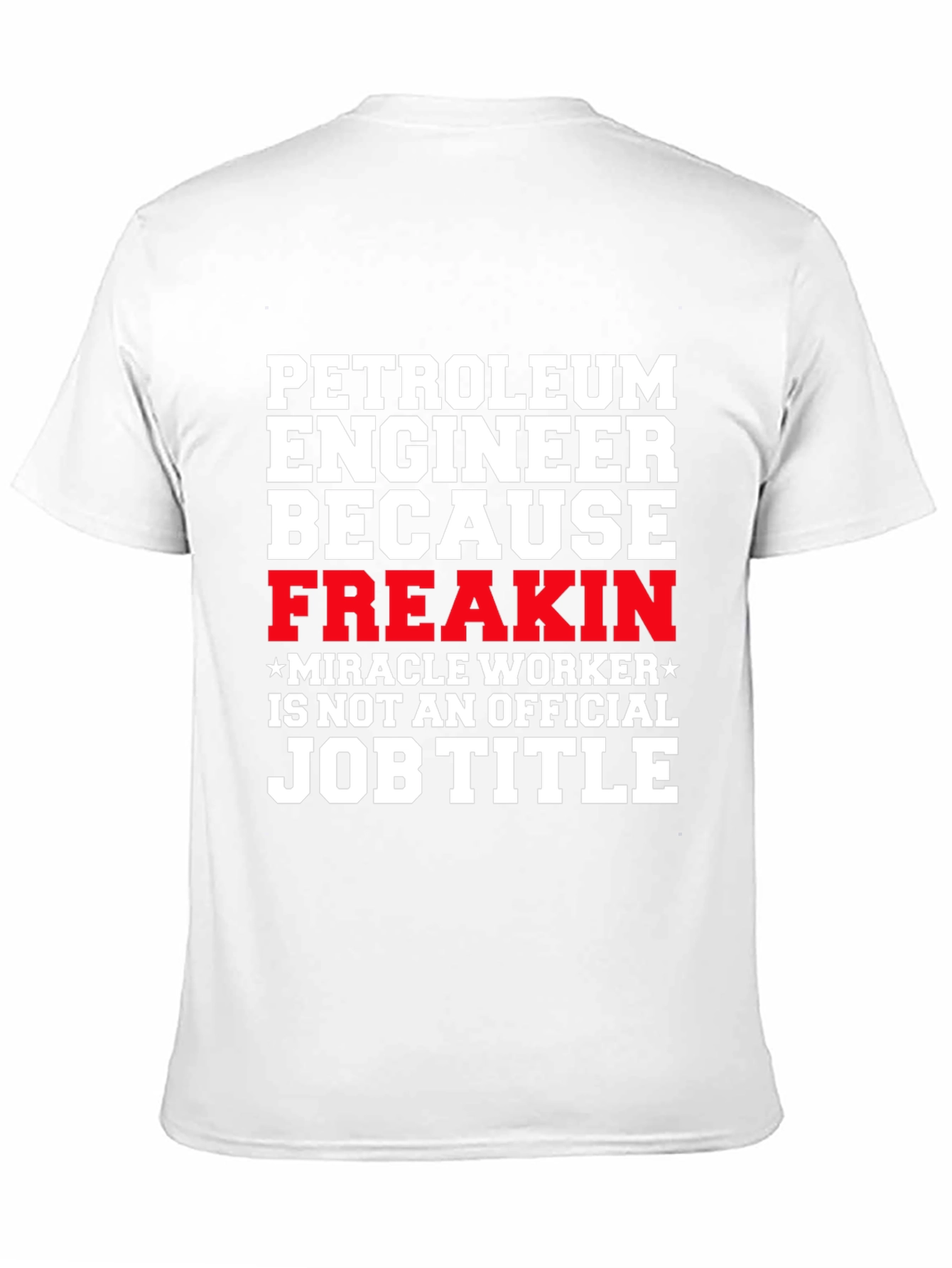 Black Petroleum Engineer Freakin Miracle Worker T-Shirt view 11