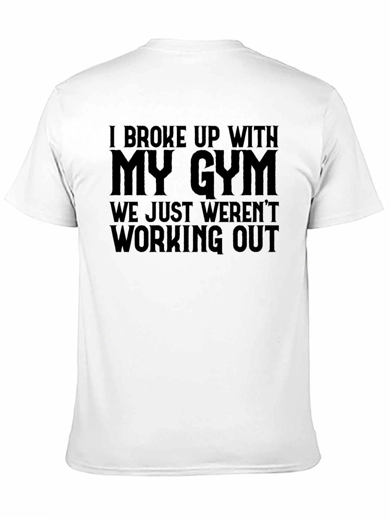 Black Gym Humor T-Shirt - "I Broke Up With My Gym" view 11