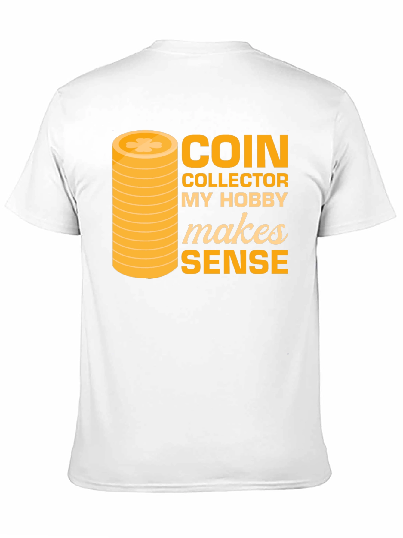 Coin Collector Hobby T-Shirt - Makes Sense Funny Tee - 11