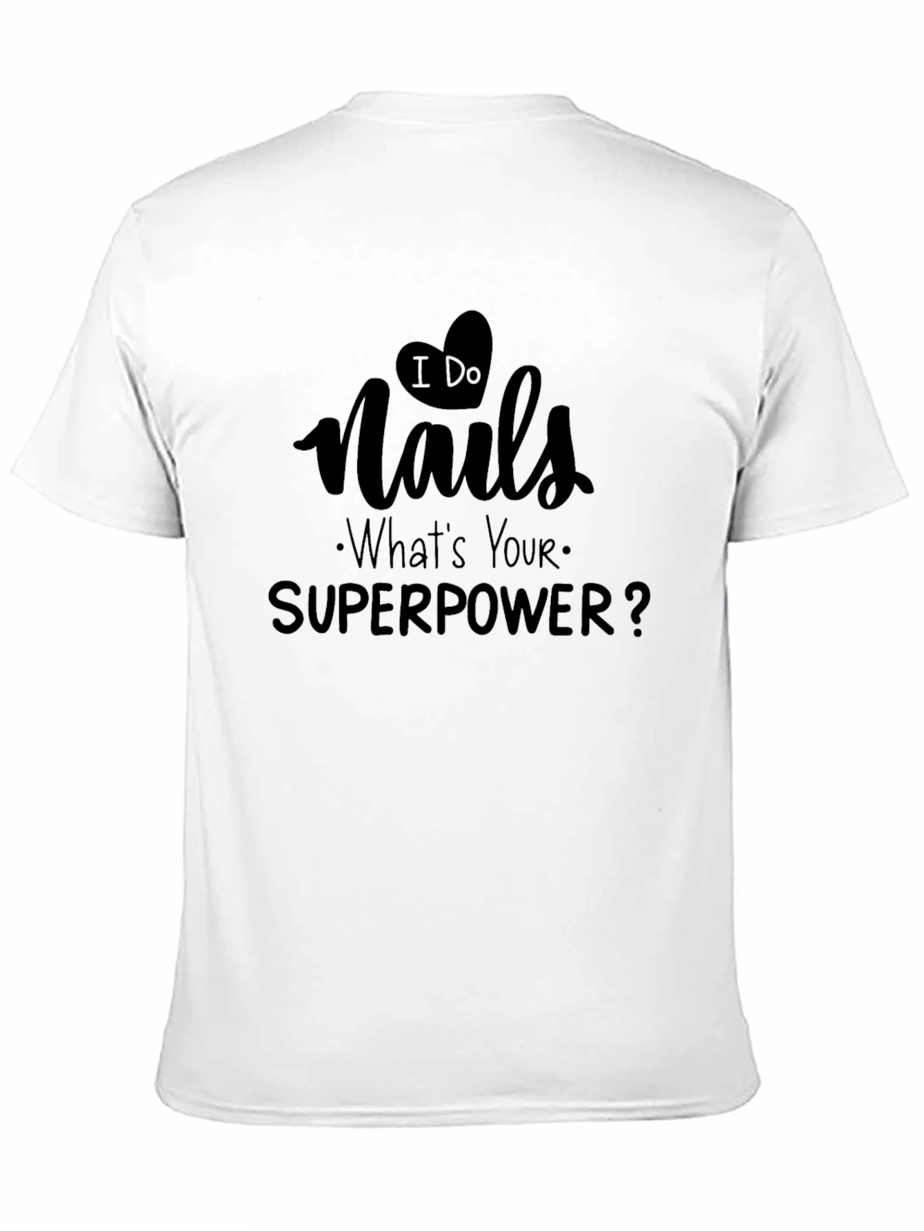 Black I Do Nails - What's Your Superpower? T-Shirt view 11