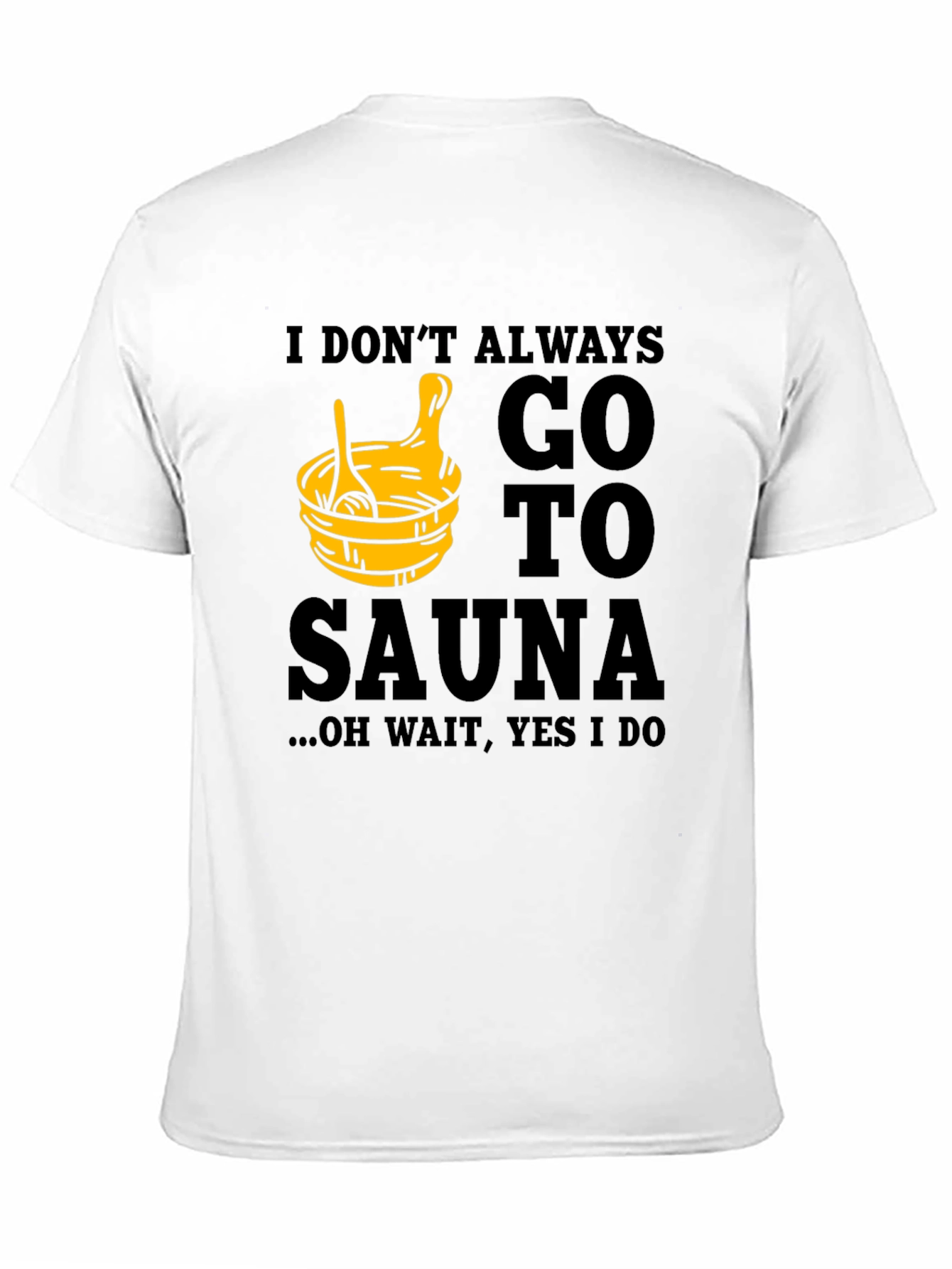 Black I Don't Always Go to Sauna T-Shirt view 11