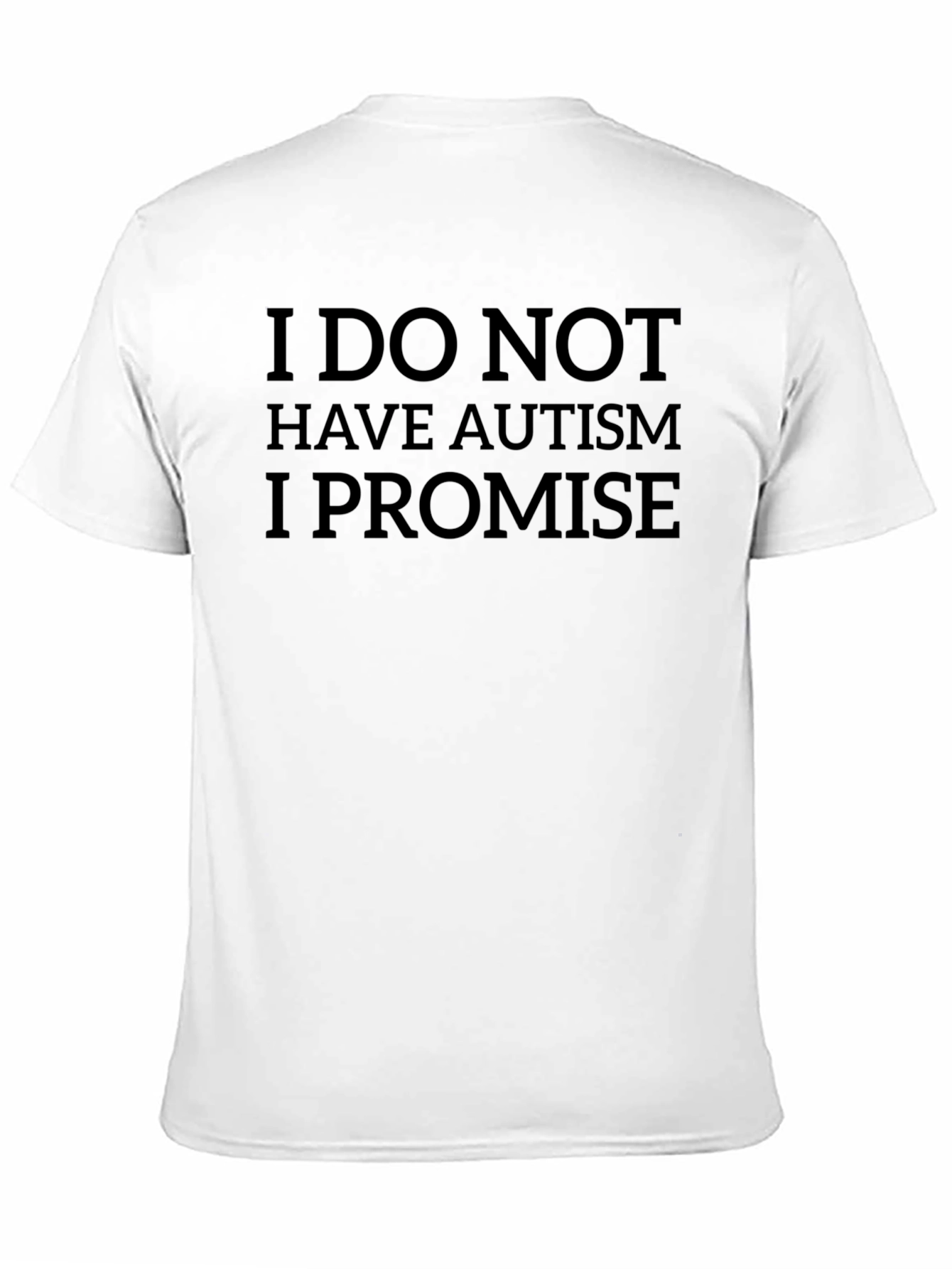 Black I Do Not Have Autism I Promise T-Shirt view 11