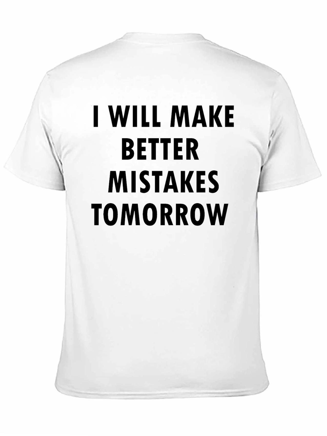Black I Will Make Better Mistakes Tomorrow Black T-Shirt view 11